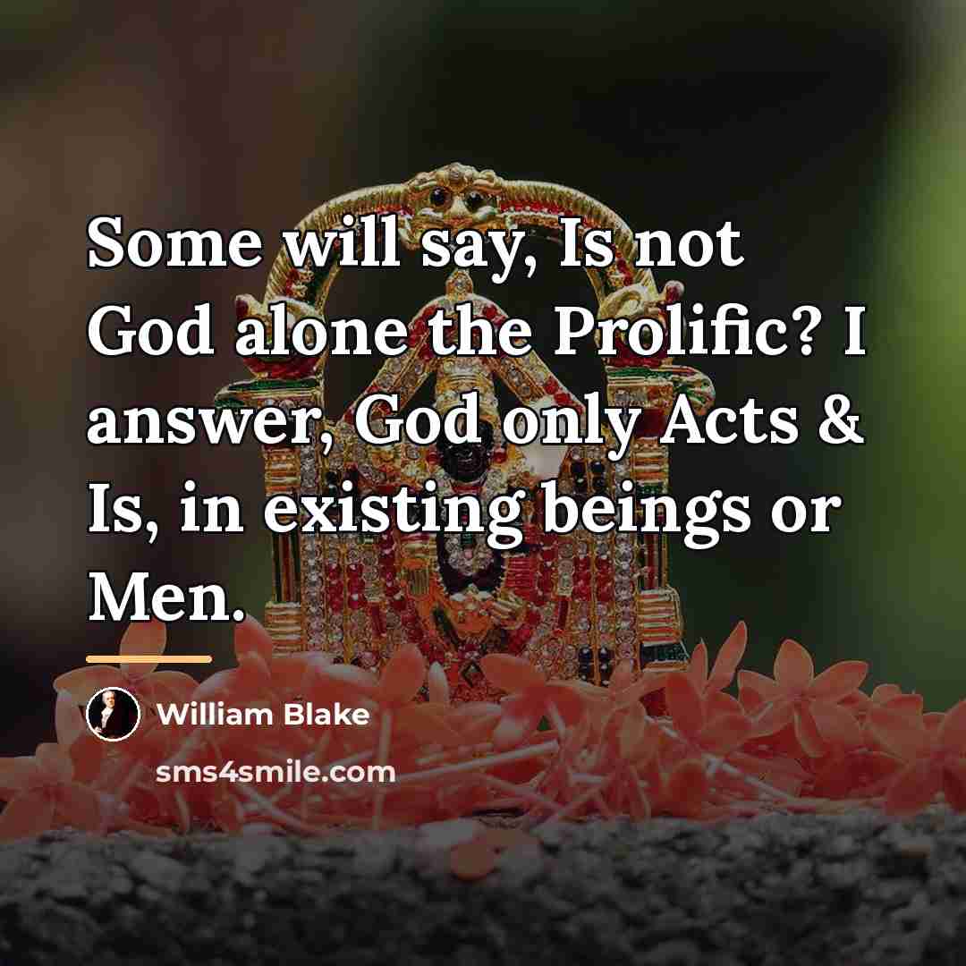 “Some will say, Is not God alone the Prolific? I…” quote by William Blake