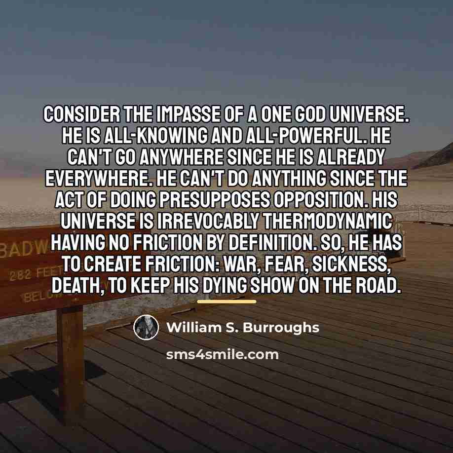 “Consider the impasse of a one God universe. He is…” quote by William S. Burroughs