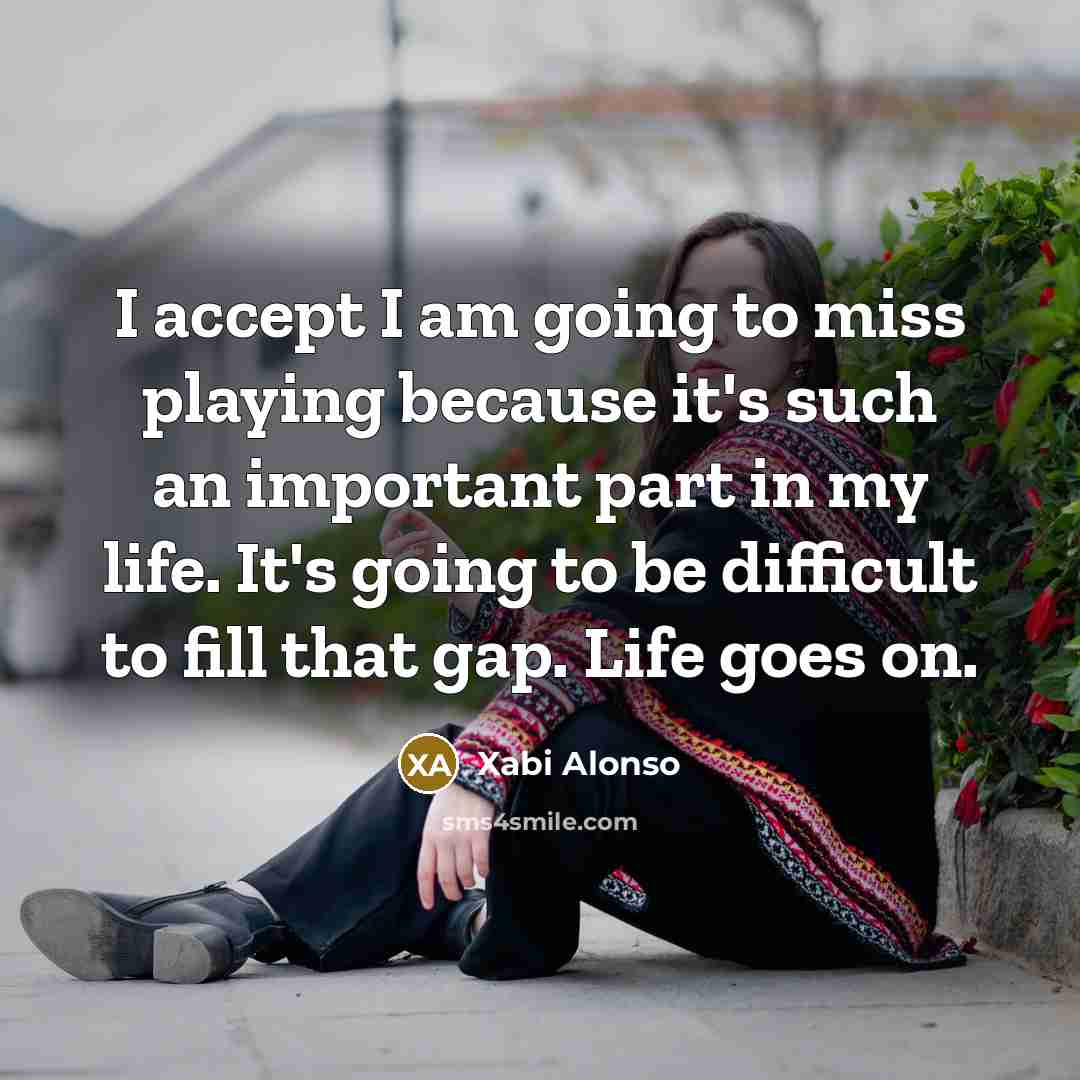 “I accept I am going to miss playing because it's…” quote by Xabi Alonso