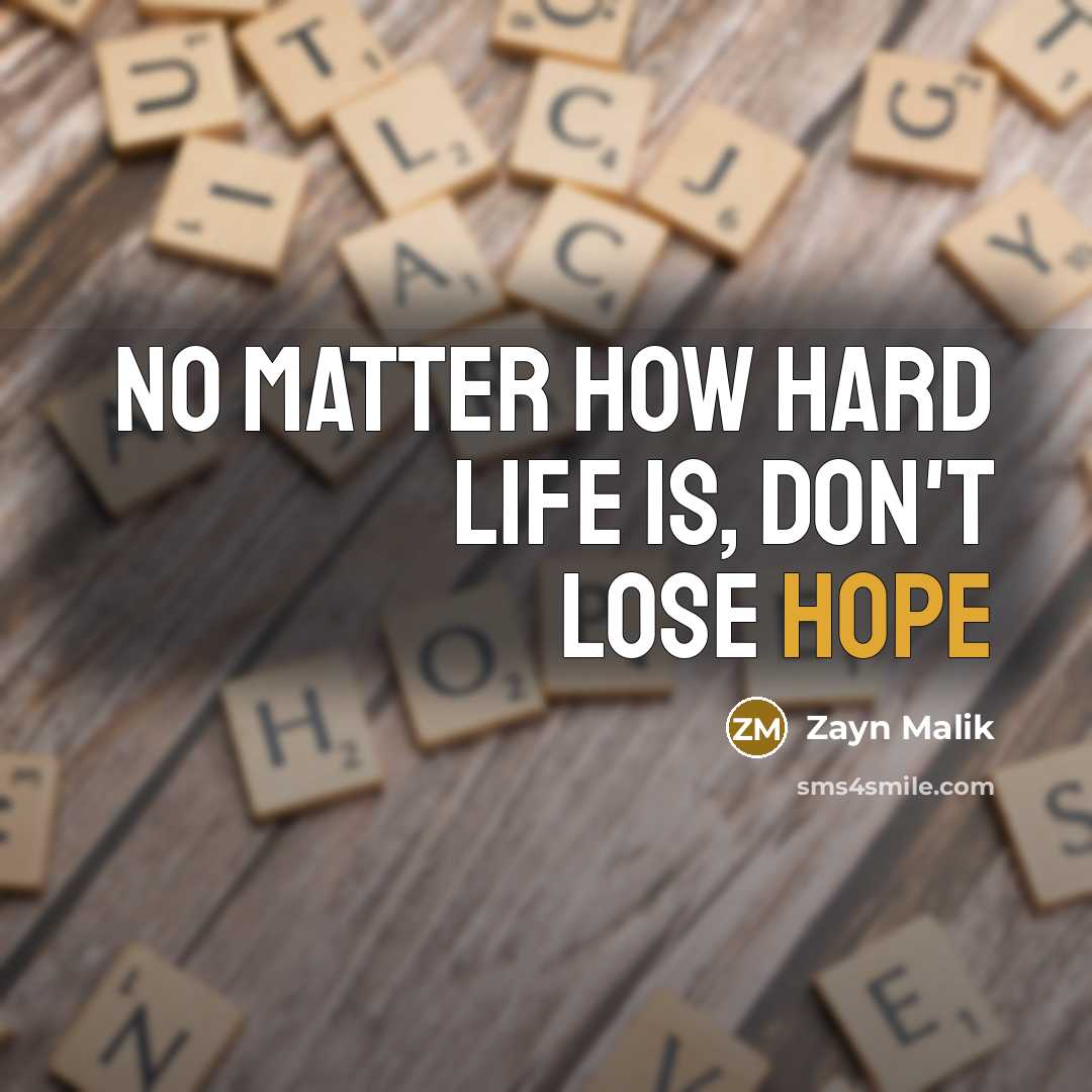 “No matter how hard life is, don't lose hope…” quote by Zayn Malik