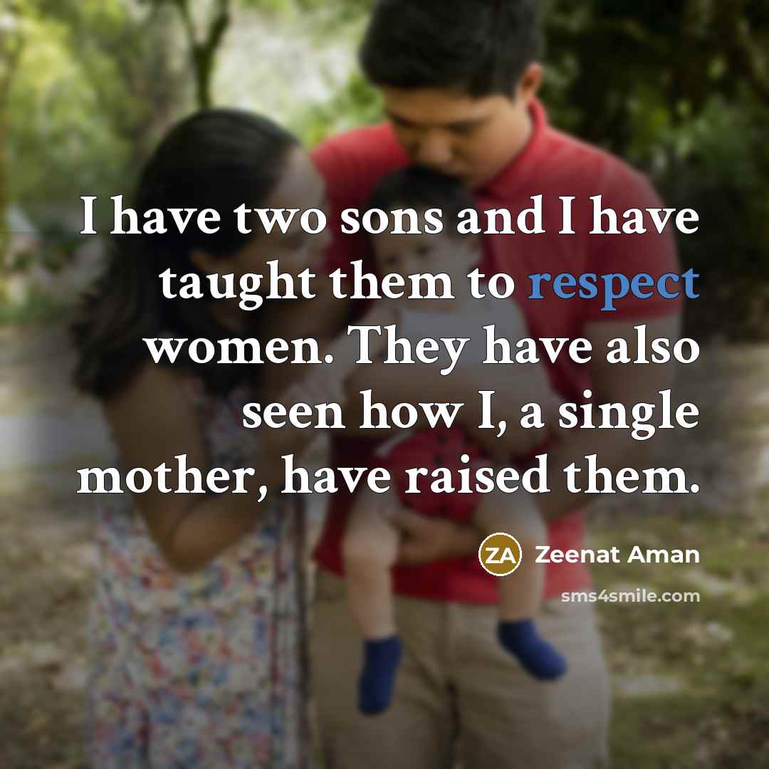 “I have two sons and I have taught them to…” quote by Zeenat Aman