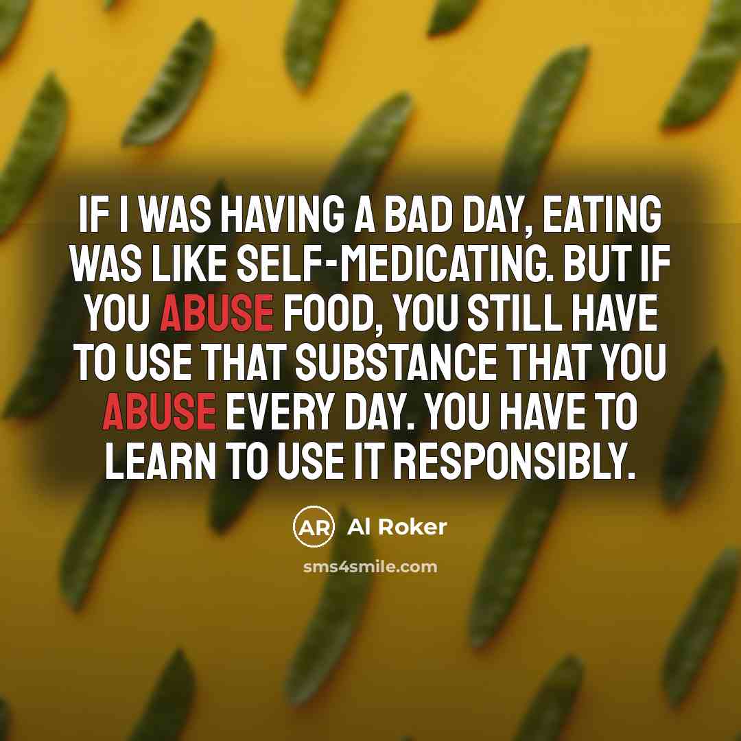 “If I was having a bad day, eating was like…” quote by Al Roker