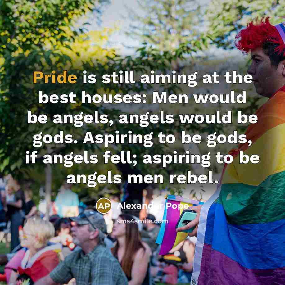 “Pride is still aiming at the best houses: Men would…” quote by Alexander Pope