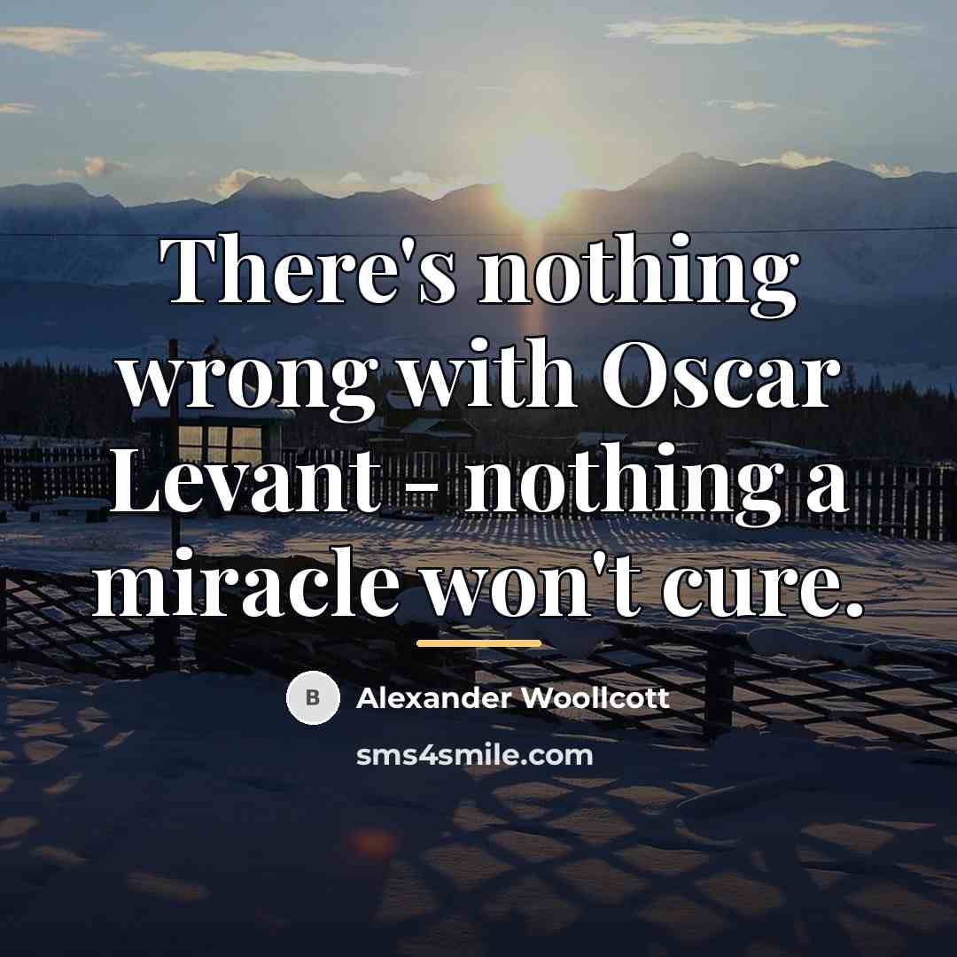 “There's nothing wrong with Oscar Levant - nothing a miracle…” quote by Alexander Woollcott