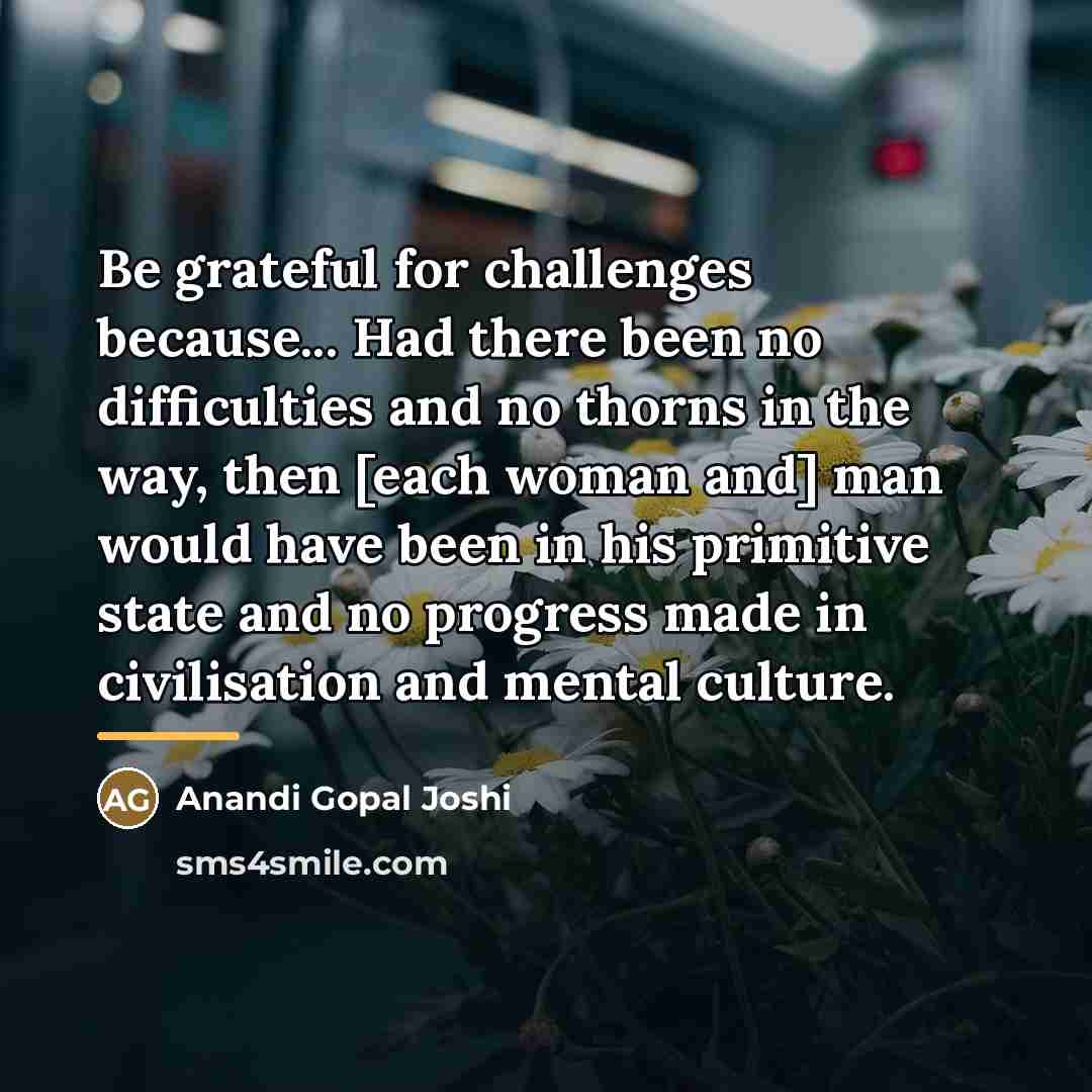 “Be grateful for challenges because... Had there been no difficulties…” quote by Anandi Gopal Joshi