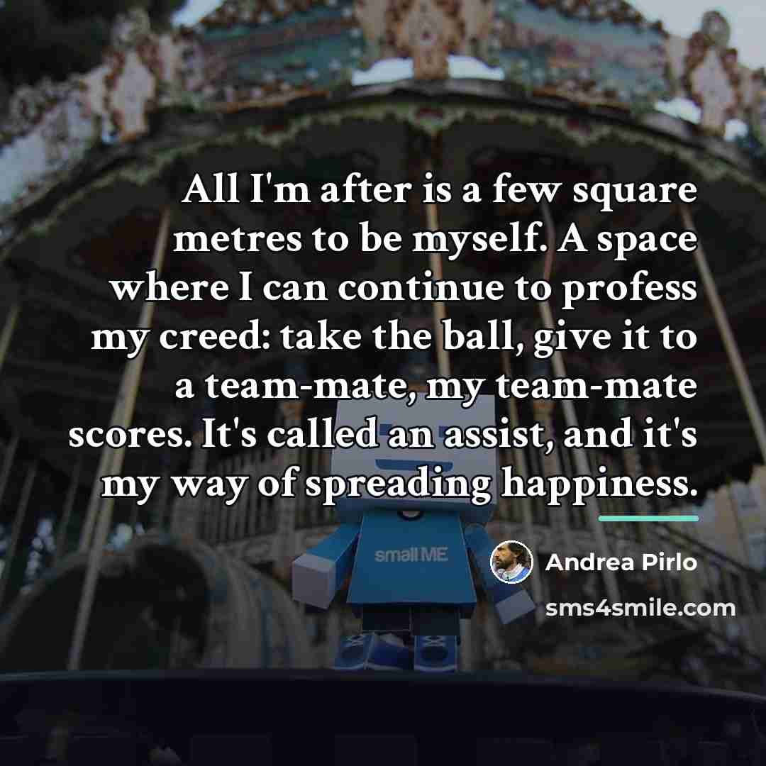 “All I'm after is a few square metres to be…” quote by Andrea Pirlo