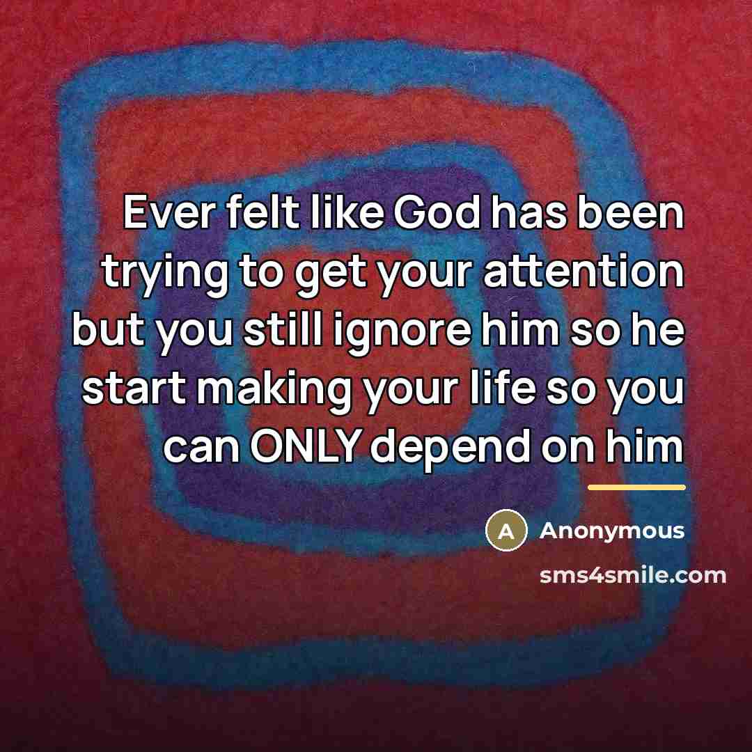 “Ever felt like God has been trying to get your…” quote by Anonymous