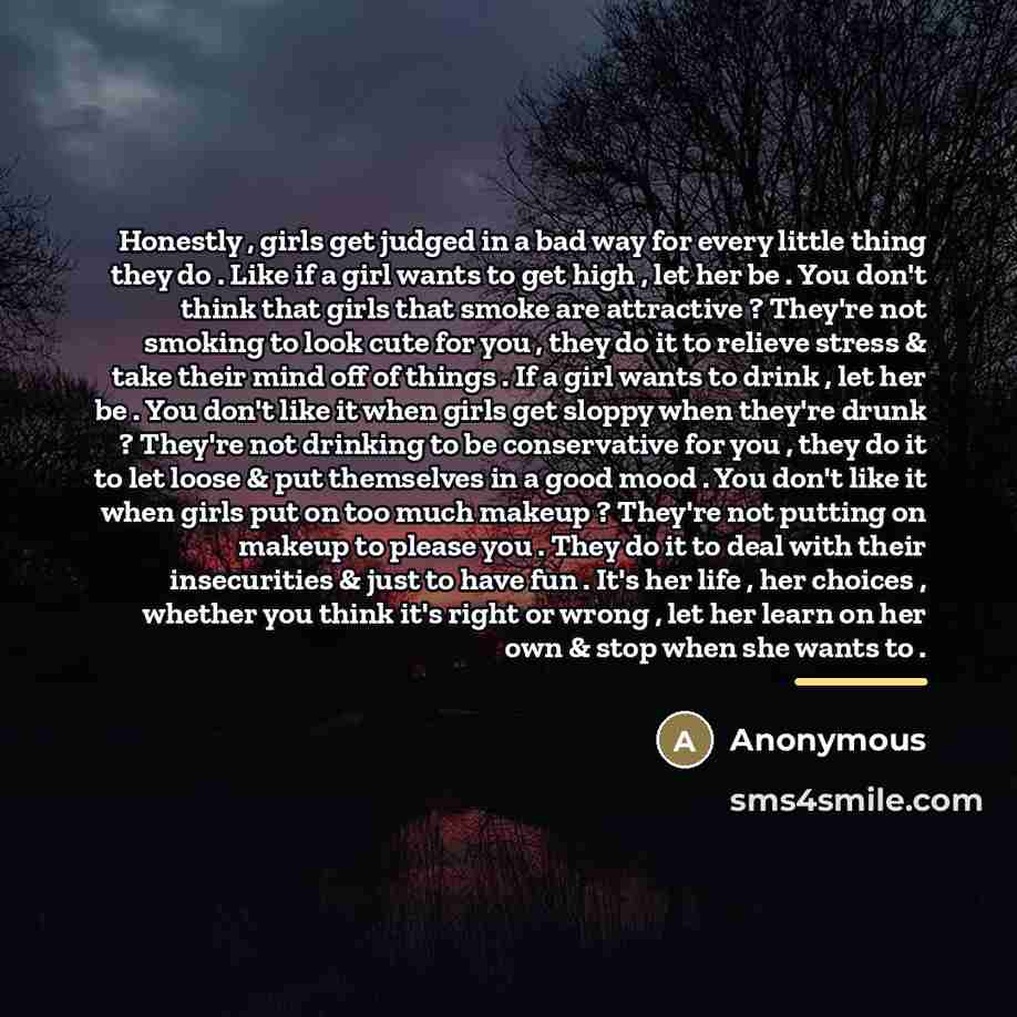 “Honestly , girls get judged in a bad way for…” quote by Anonymous