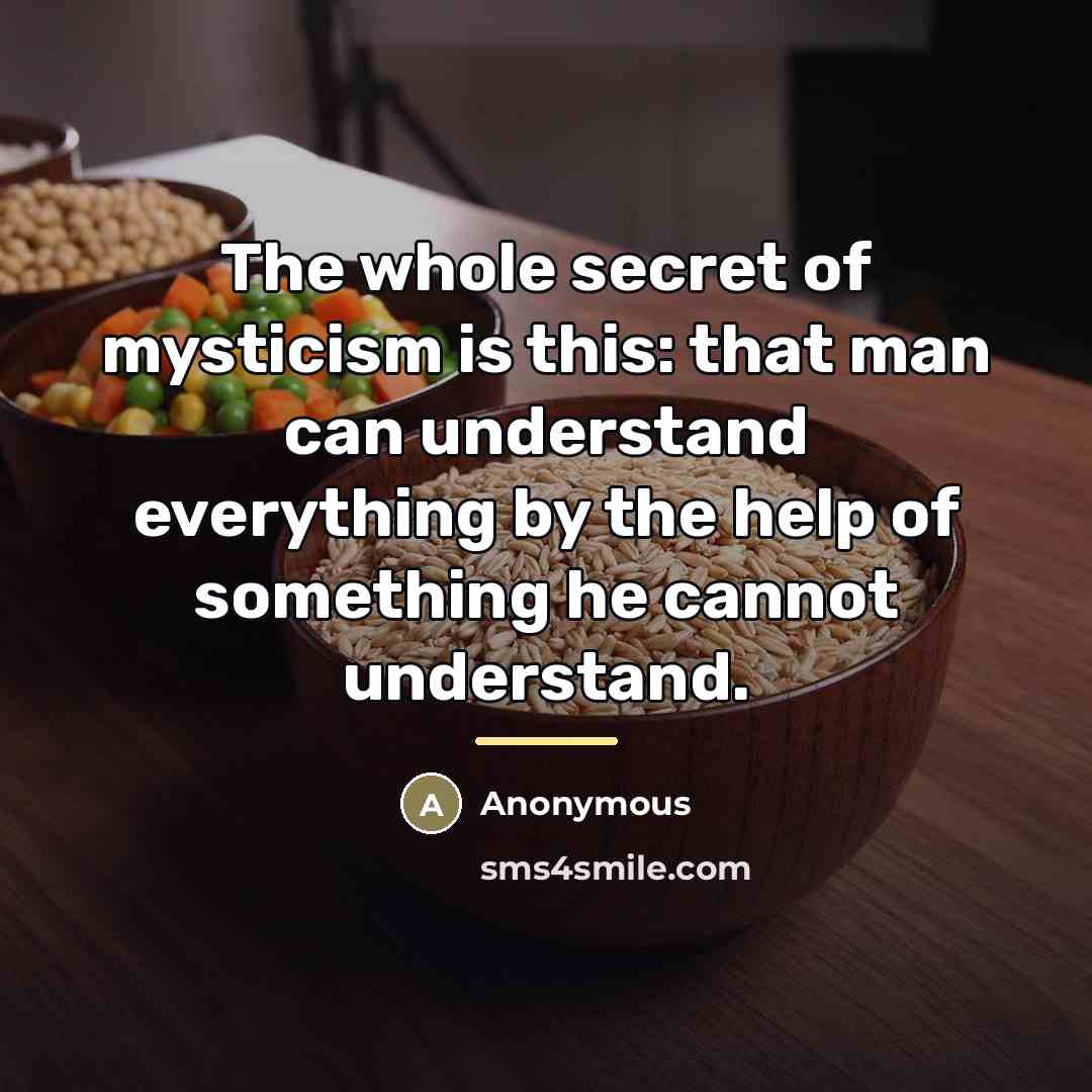 “The whole secret of mysticism is this: that man can…” quote by Anonymous