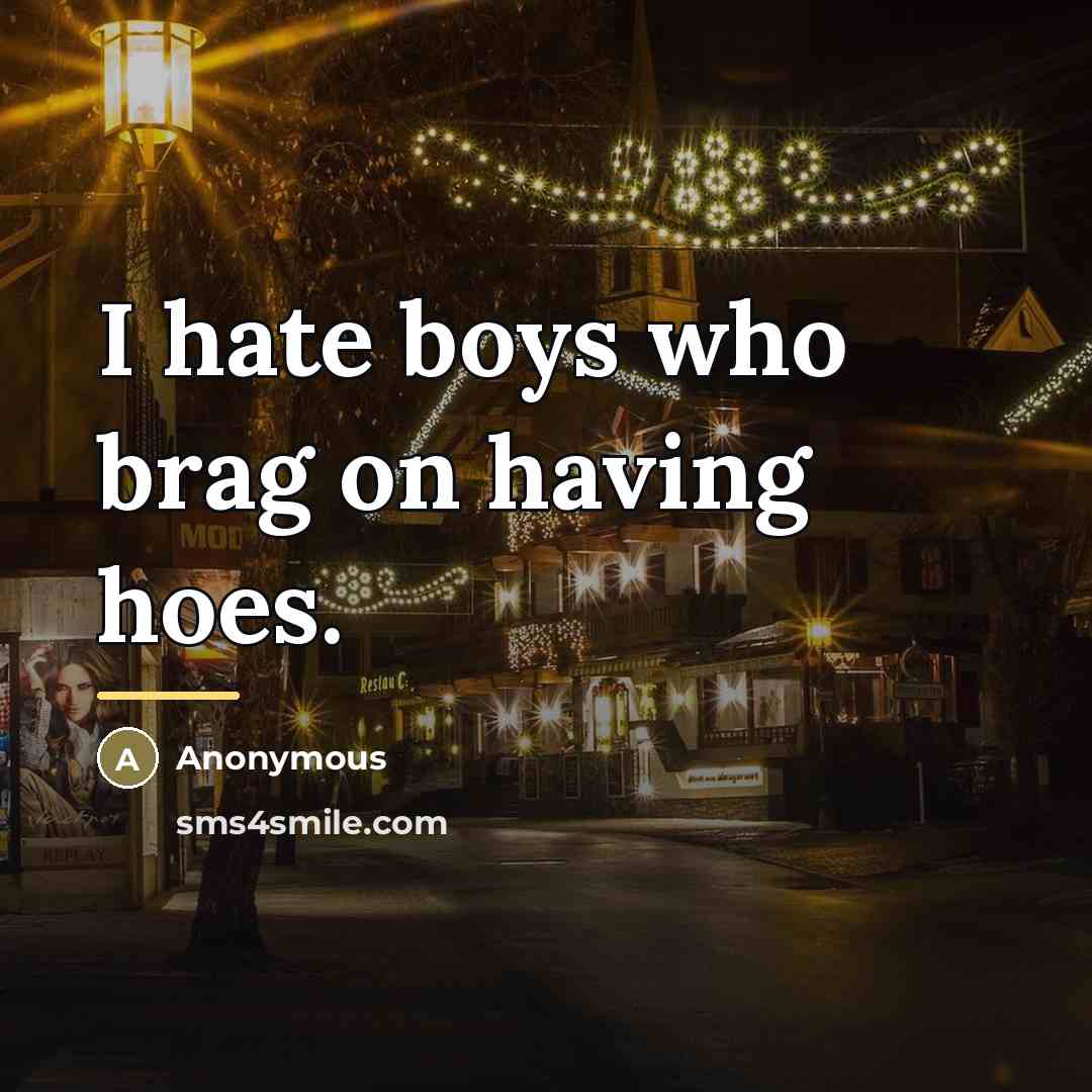 “I hate boys who brag on having hoes.…” quote by Anonymous