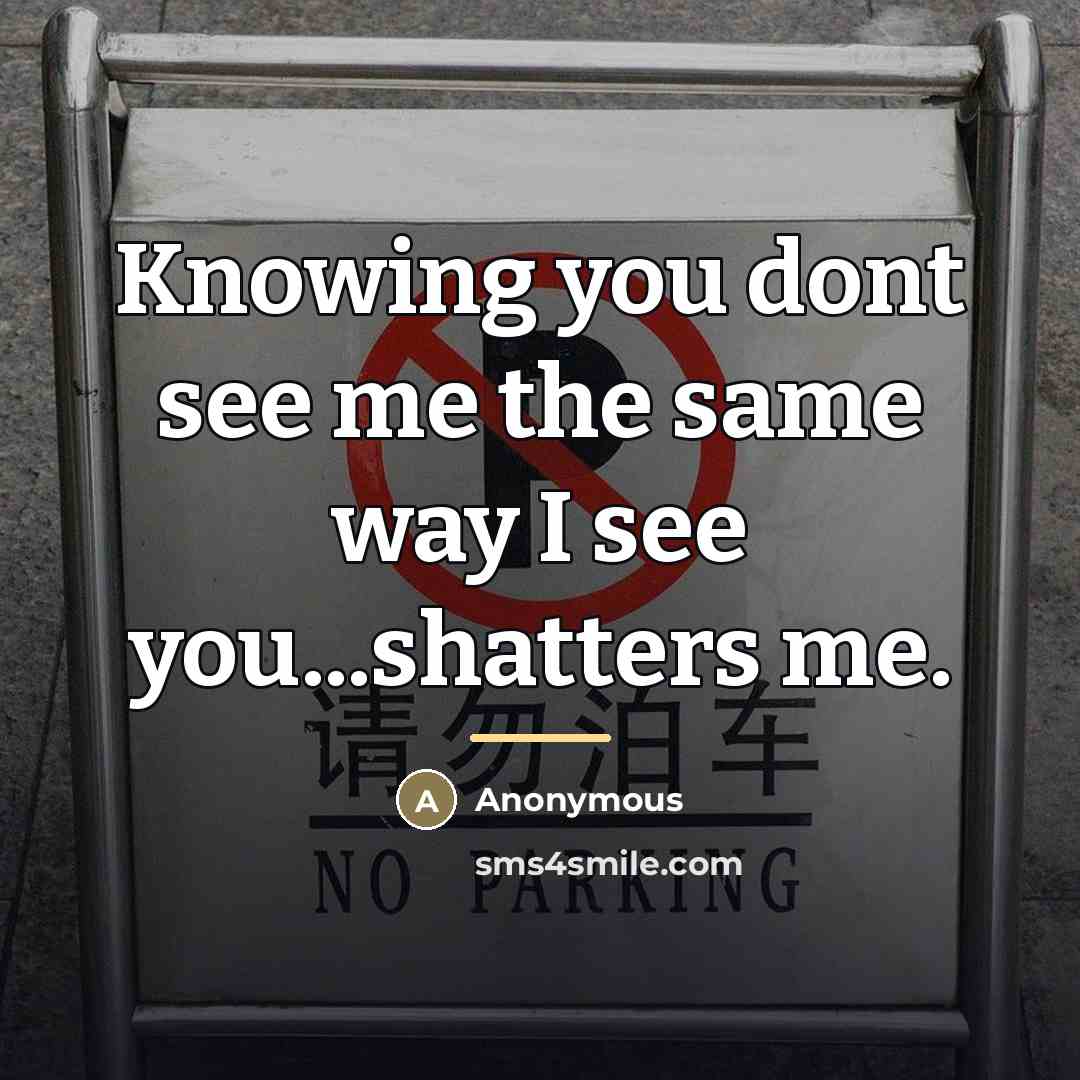 “Knowing you dont see me the same way I see…” quote by Anonymous