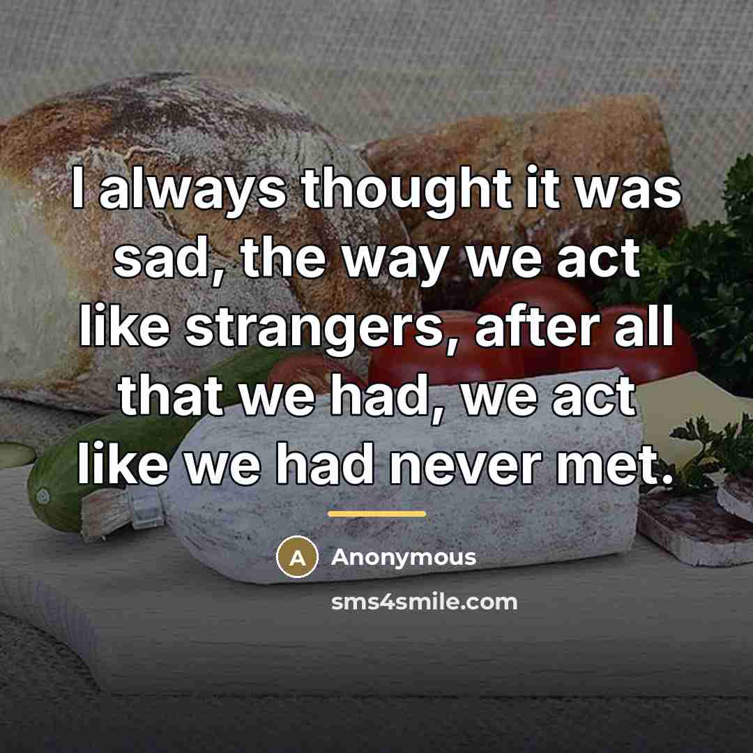 “I always thought it was sad, the way we act…” quote by Anonymous