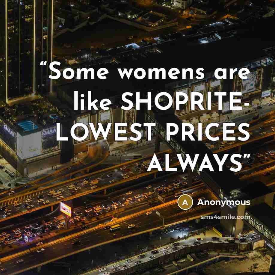 “Some womens are like SHOPRITE- LOWEST PRICES ALWAYS” quote by Anonymous