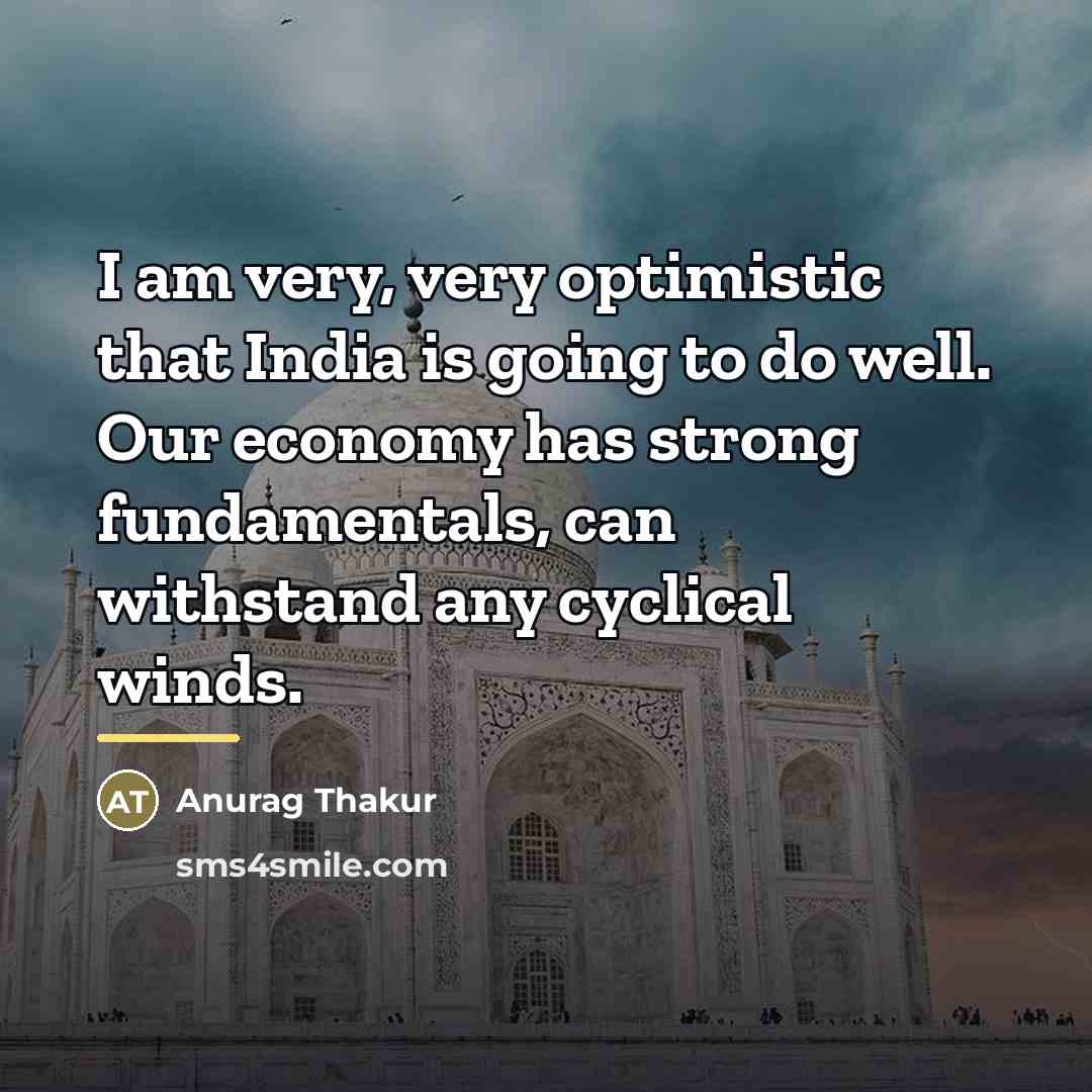 “I am very, very optimistic that India is going to…” quote by Anurag Thakur