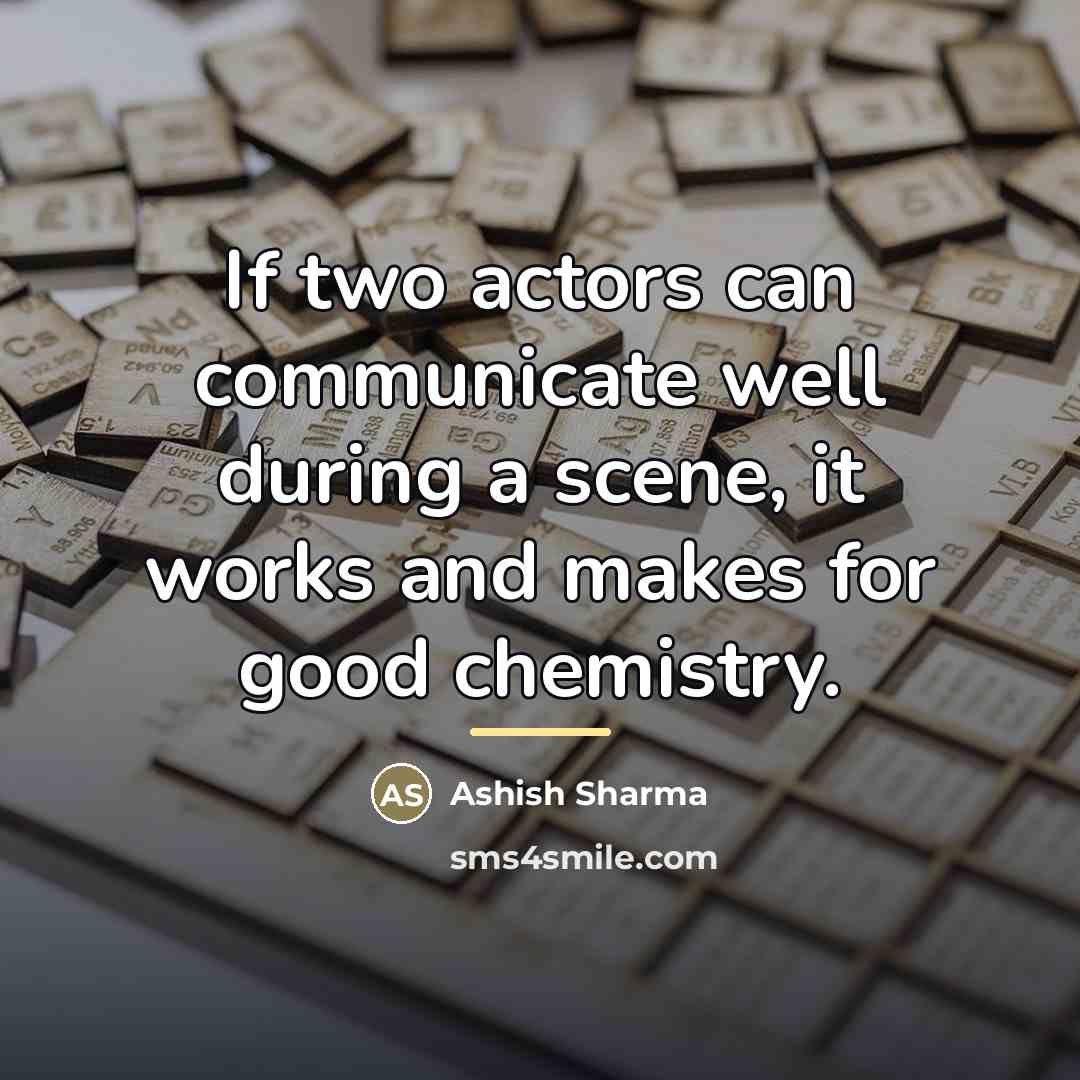 “If two actors can communicate well during a scene, it…” quote by Ashish Sharma