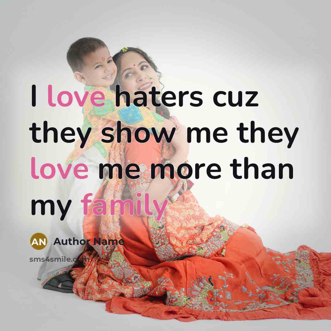 “I love haters cuz they show me they love me…” quote by Author Name