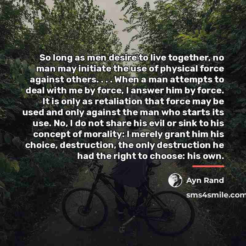 “So long as men desire to live together, no man…” quote by Ayn Rand