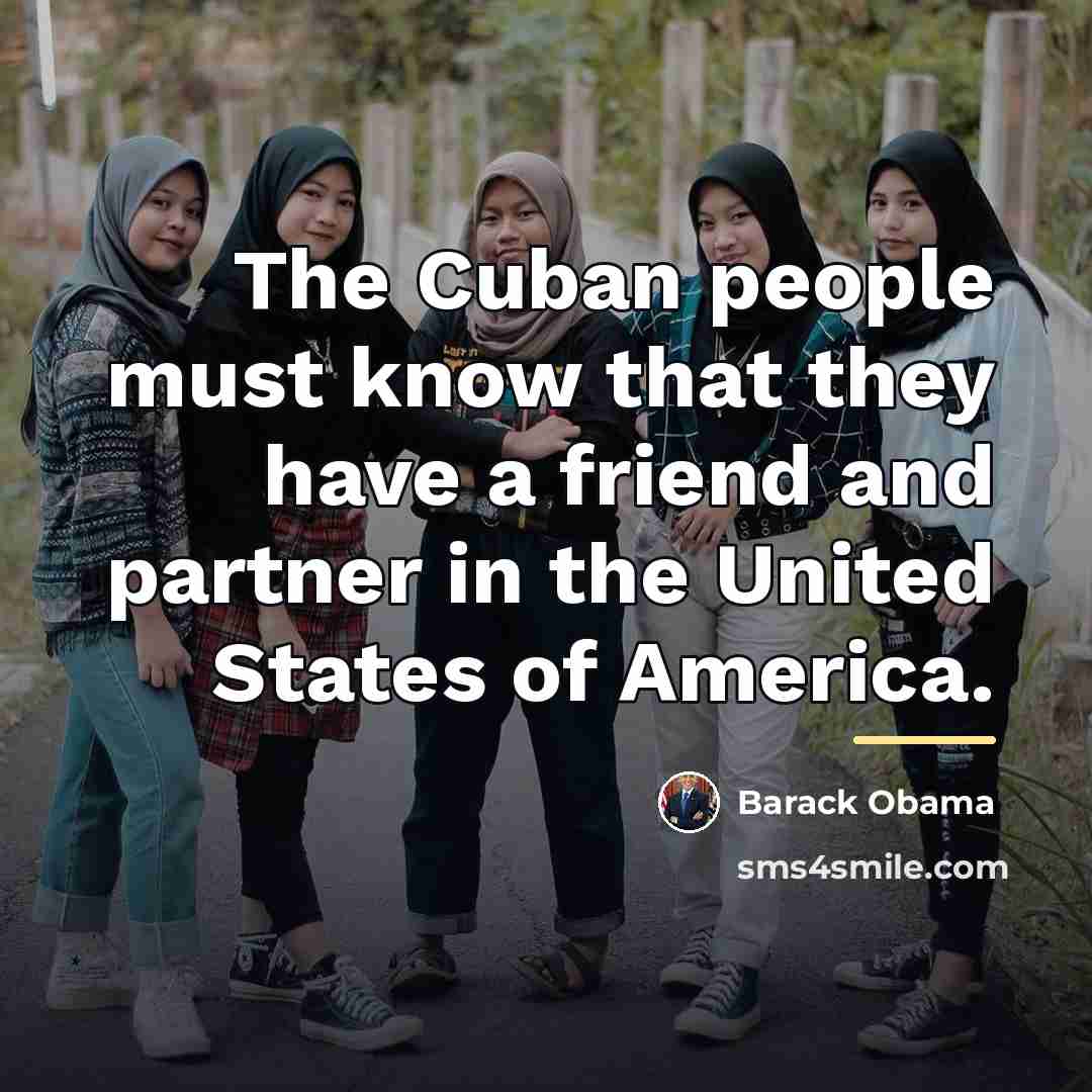 “The Cuban people must know that they have a friend…” quote by Barack Obama