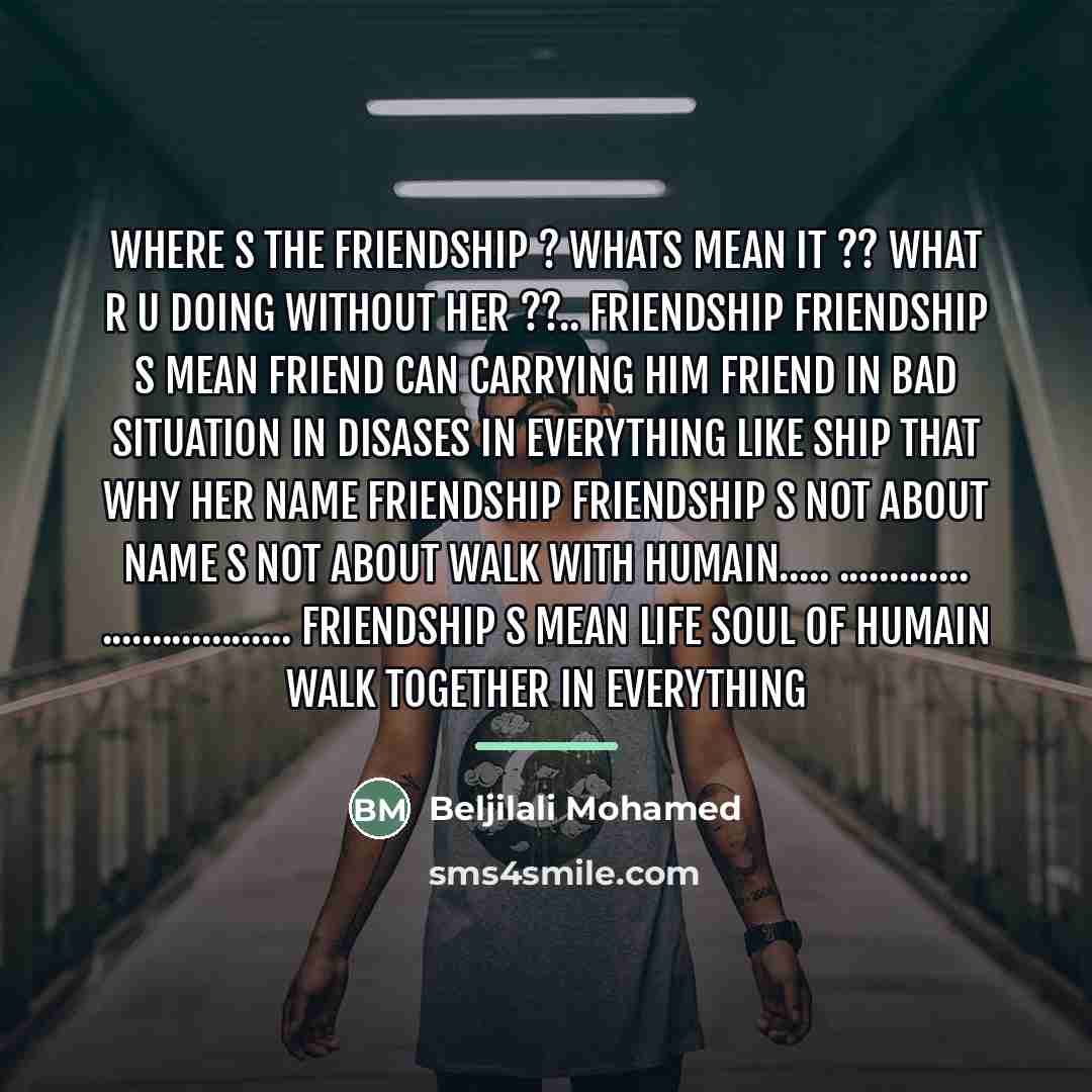 “Where s the friendship ? whats mean it ?? what…” quote by Beljilali Mohamed