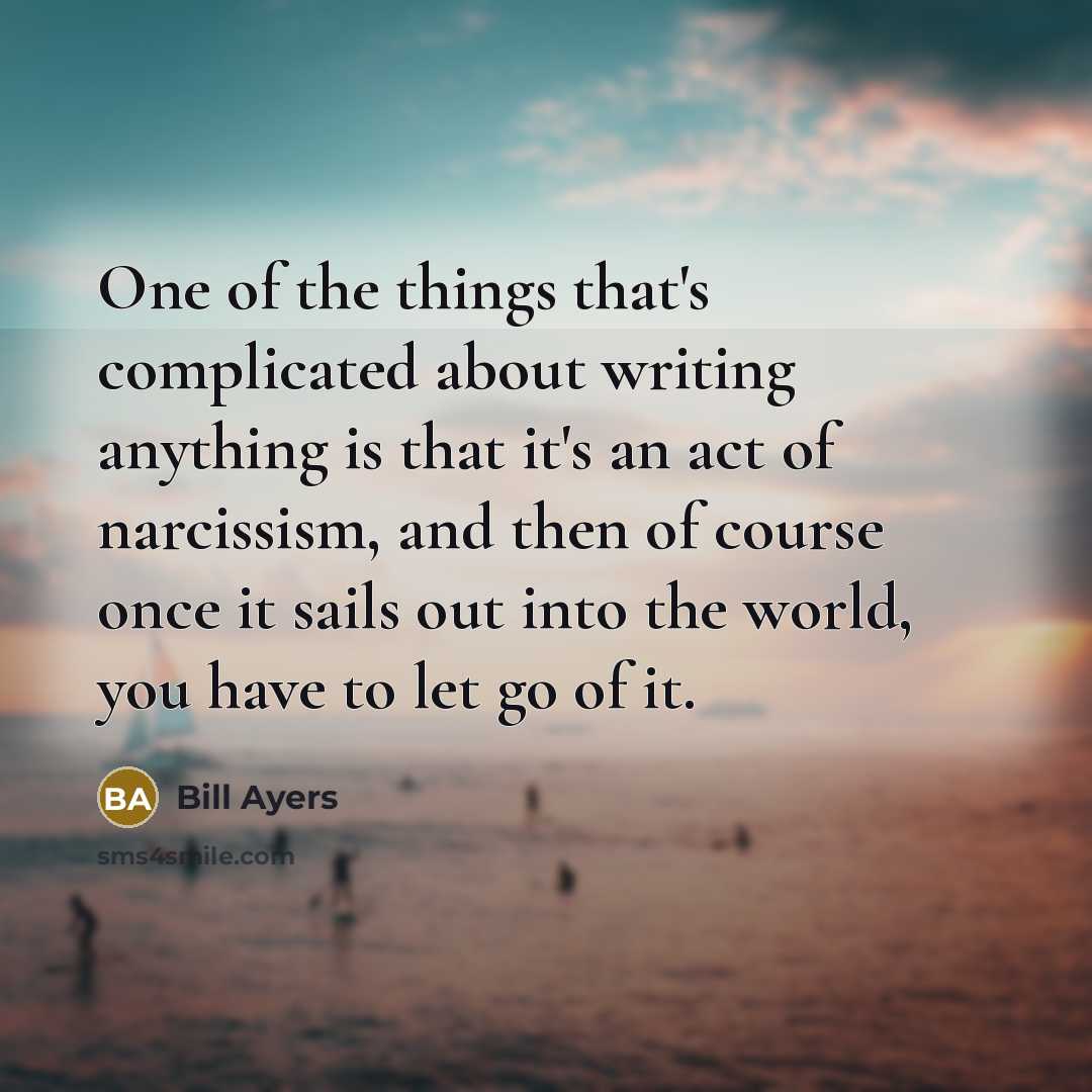 “One of the things that's complicated about writing anything is…” quote by Bill Ayers