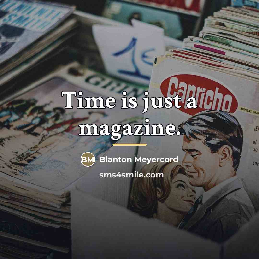“Time is just a magazine.…” quote by Blanton Meyercord