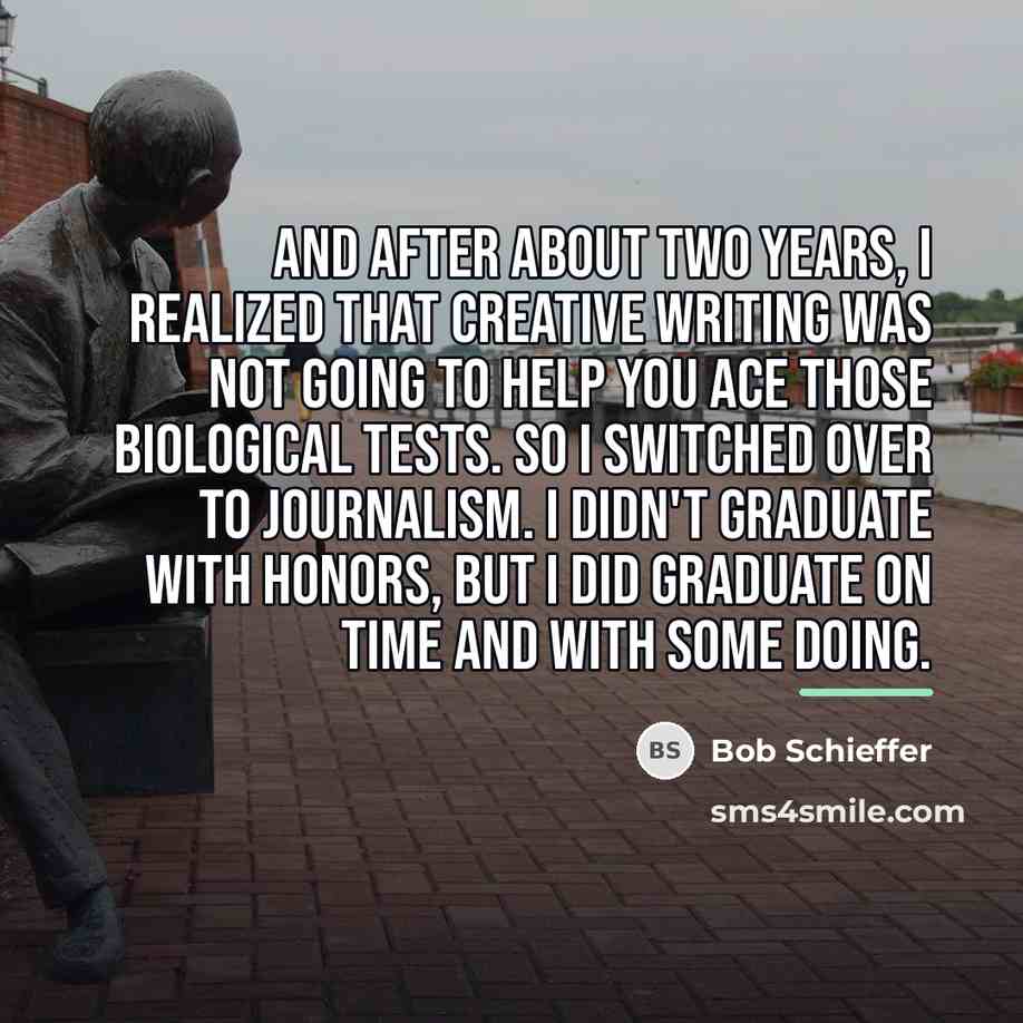 “And after about two years, I realized that creative writing…” quote by Bob Schieffer