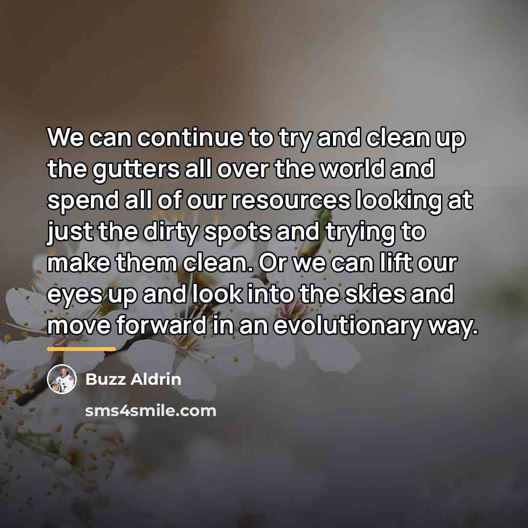 “We can continue to try and clean up the gutters…” quote by Buzz Aldrin