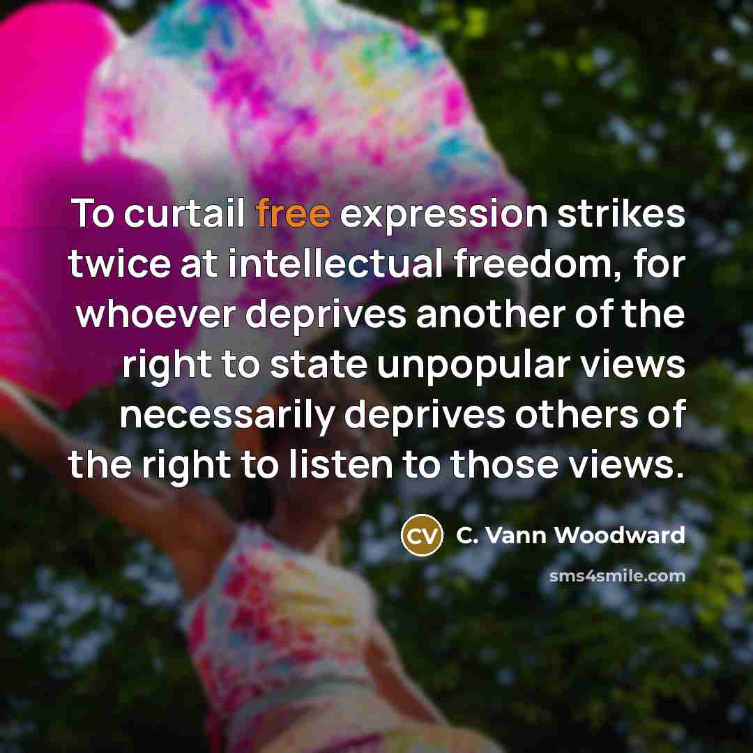 “To curtail free expression strikes twice at intellectual freedom, for…” quote by C. Vann Woodward