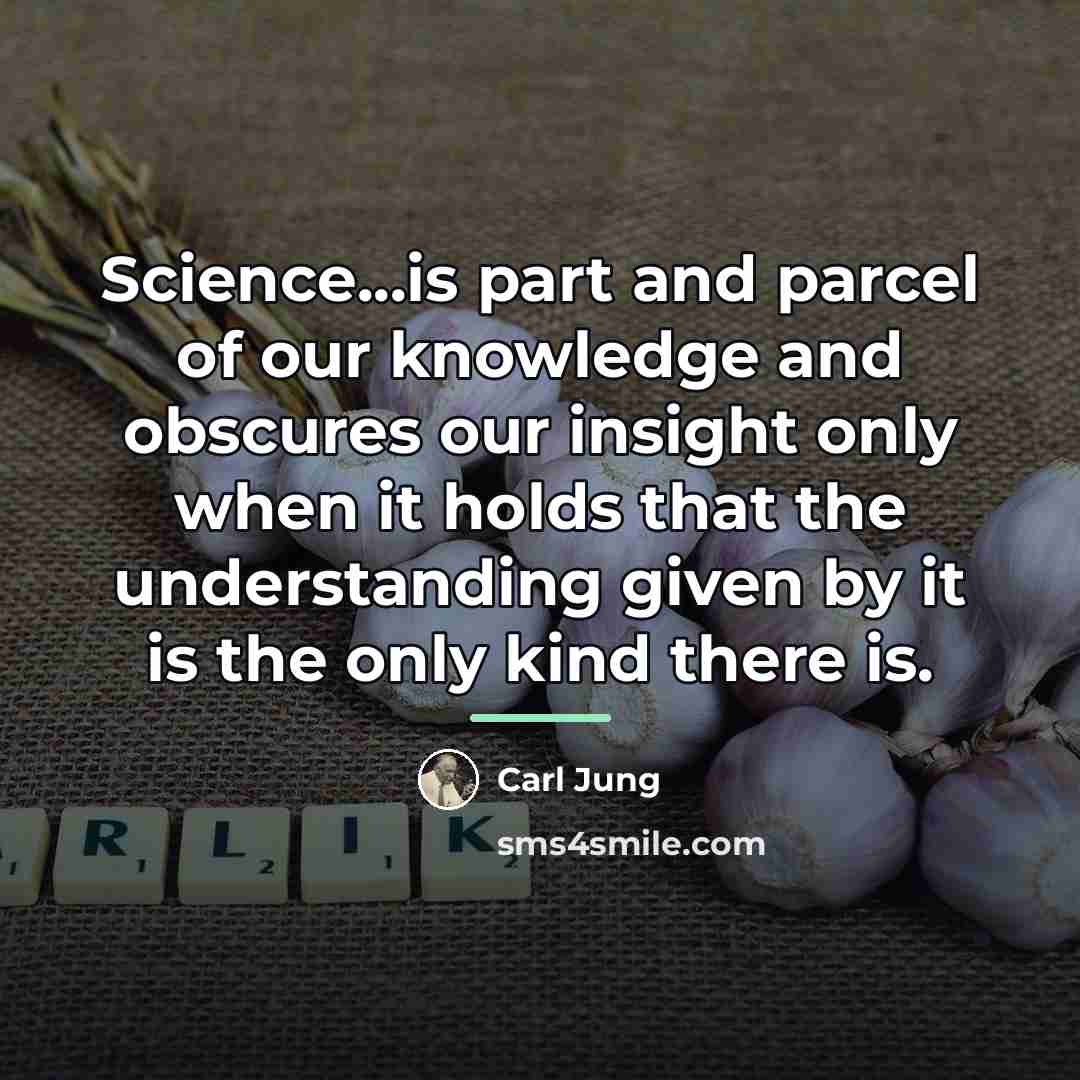 “Science...is part and parcel of our knowledge and obscures our…” quote by Carl Jung