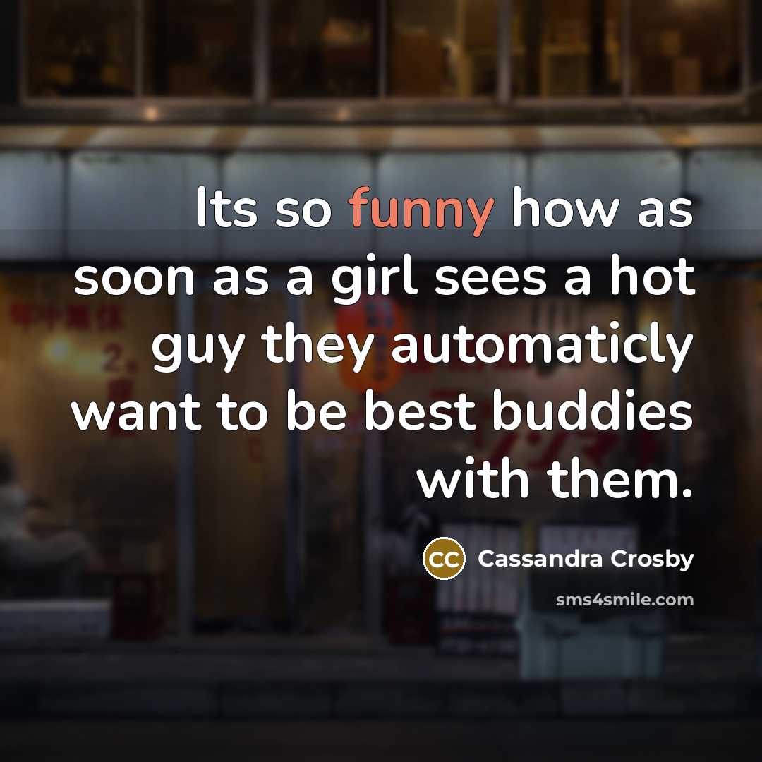 “Its so funny how as soon as a girl sees…” quote by Cassandra Crosby
