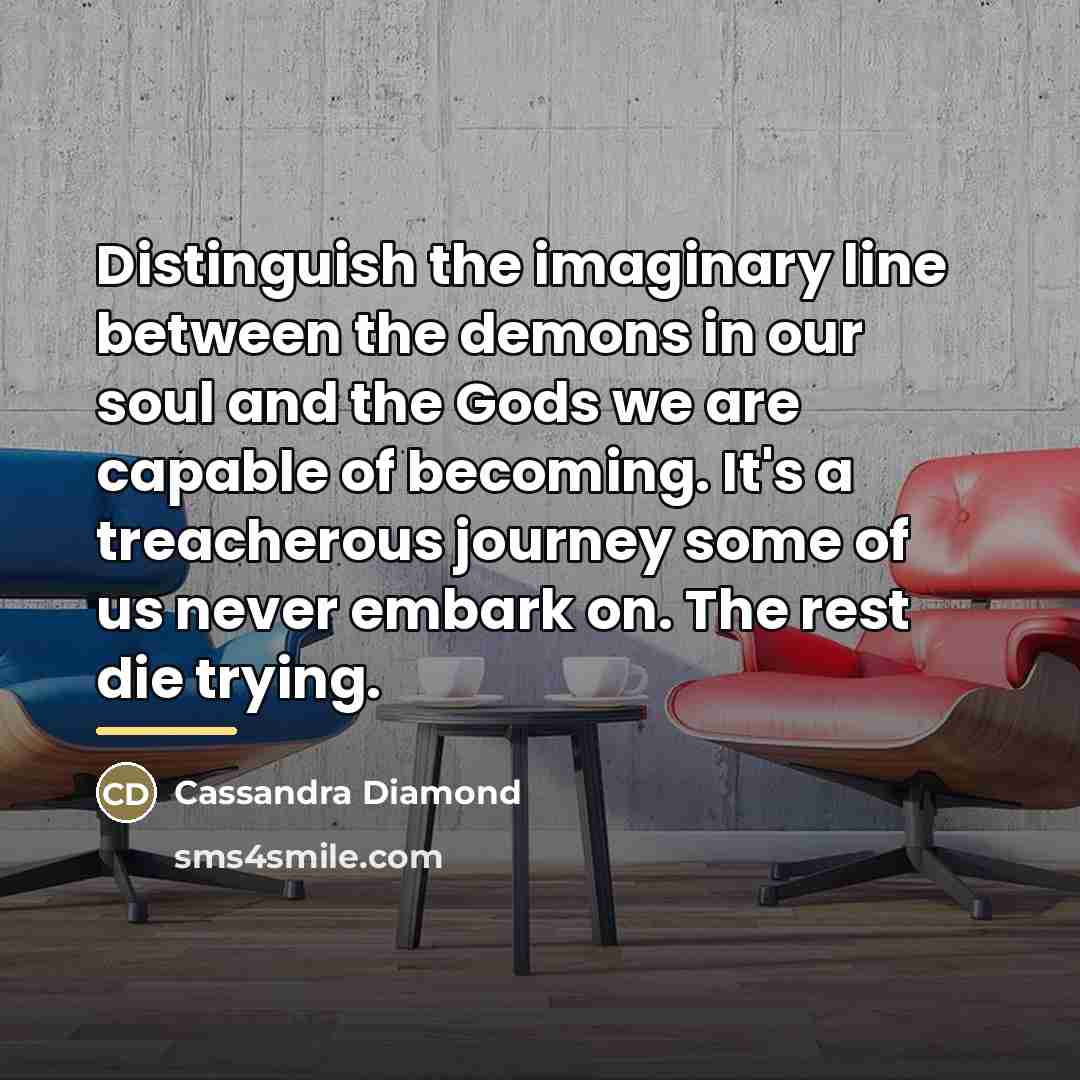 “Distinguish the imaginary line between the demons in our soul…” quote by Cassandra Diamond