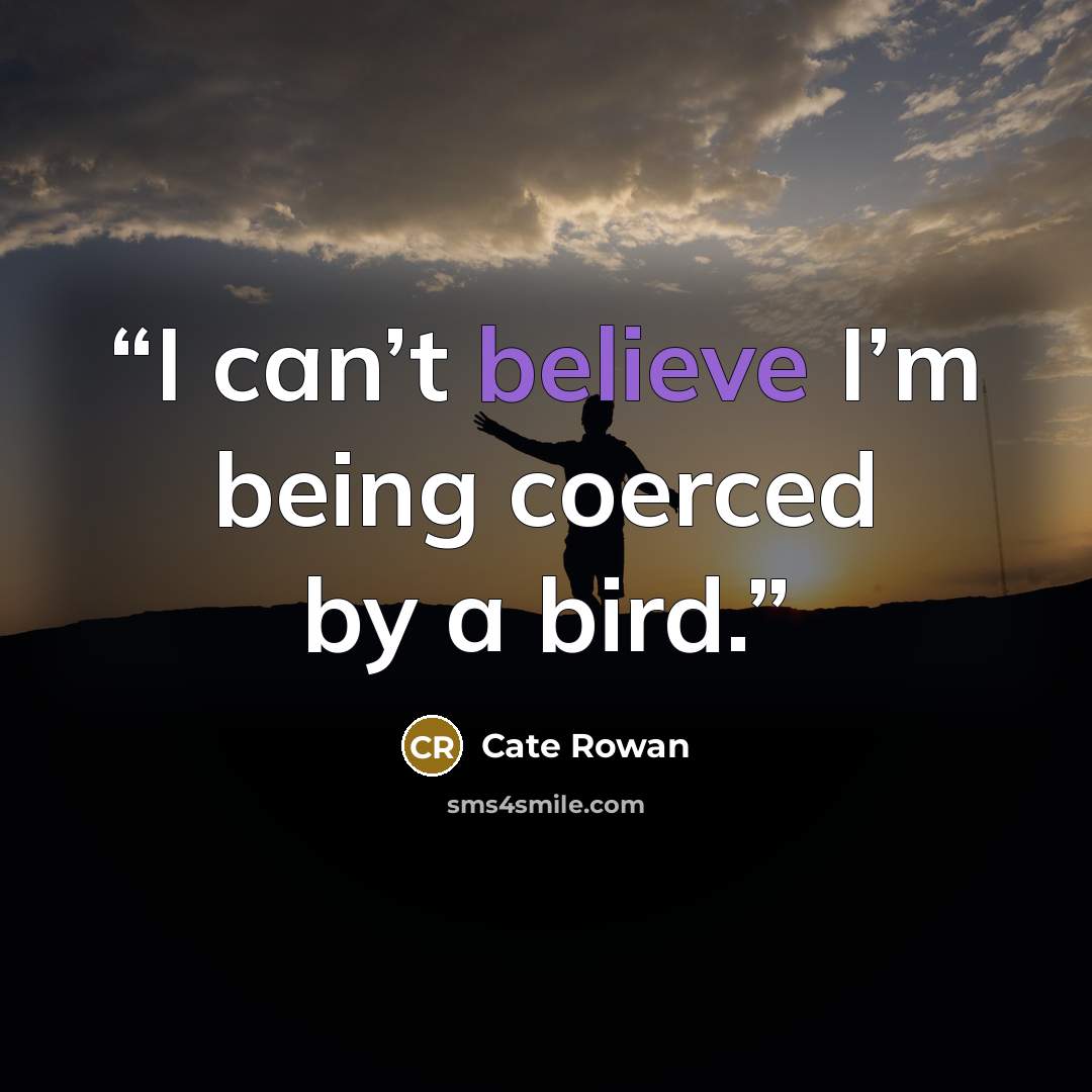 “I can’t believe I’m being coerced by a bird.” quote by Cate Rowan