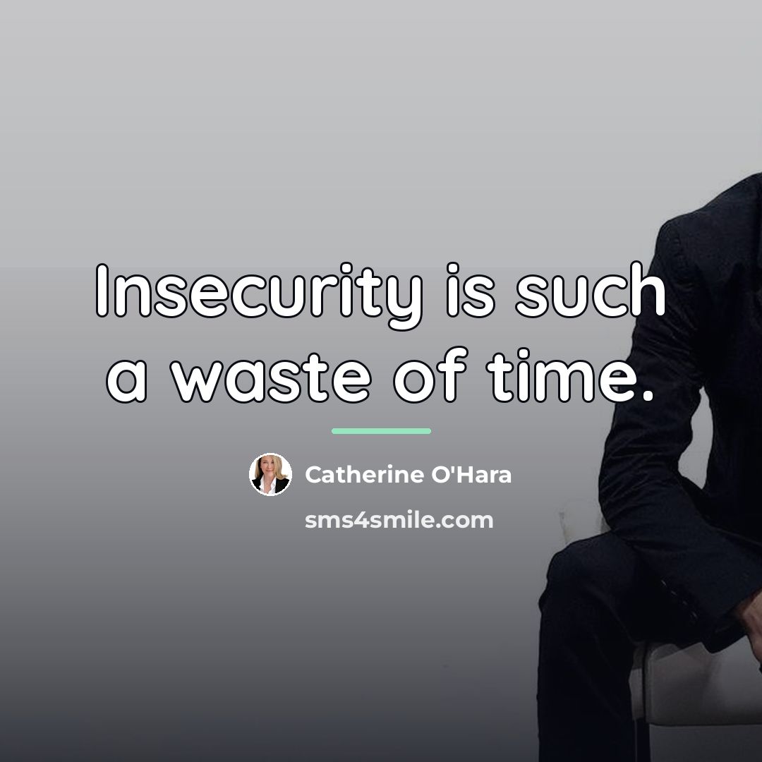 “Insecurity is such a waste of time.…” quote by Catherine O'Hara