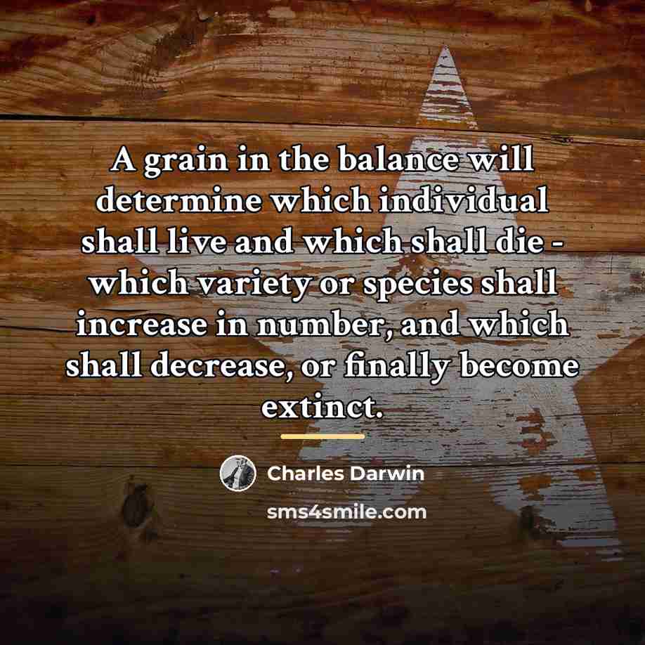 “A grain in the balance will determine which individual shall…” quote by Charles Darwin