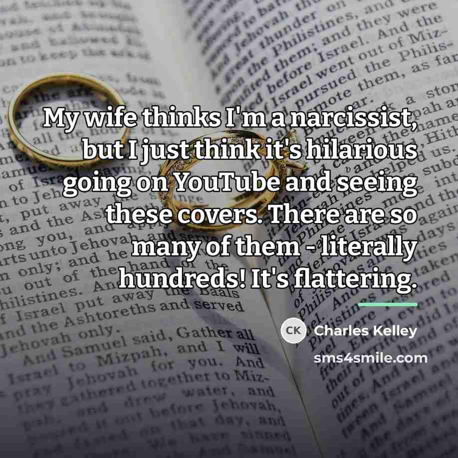 “My wife thinks I'm a narcissist, but I just think…” quote by Charles Kelley