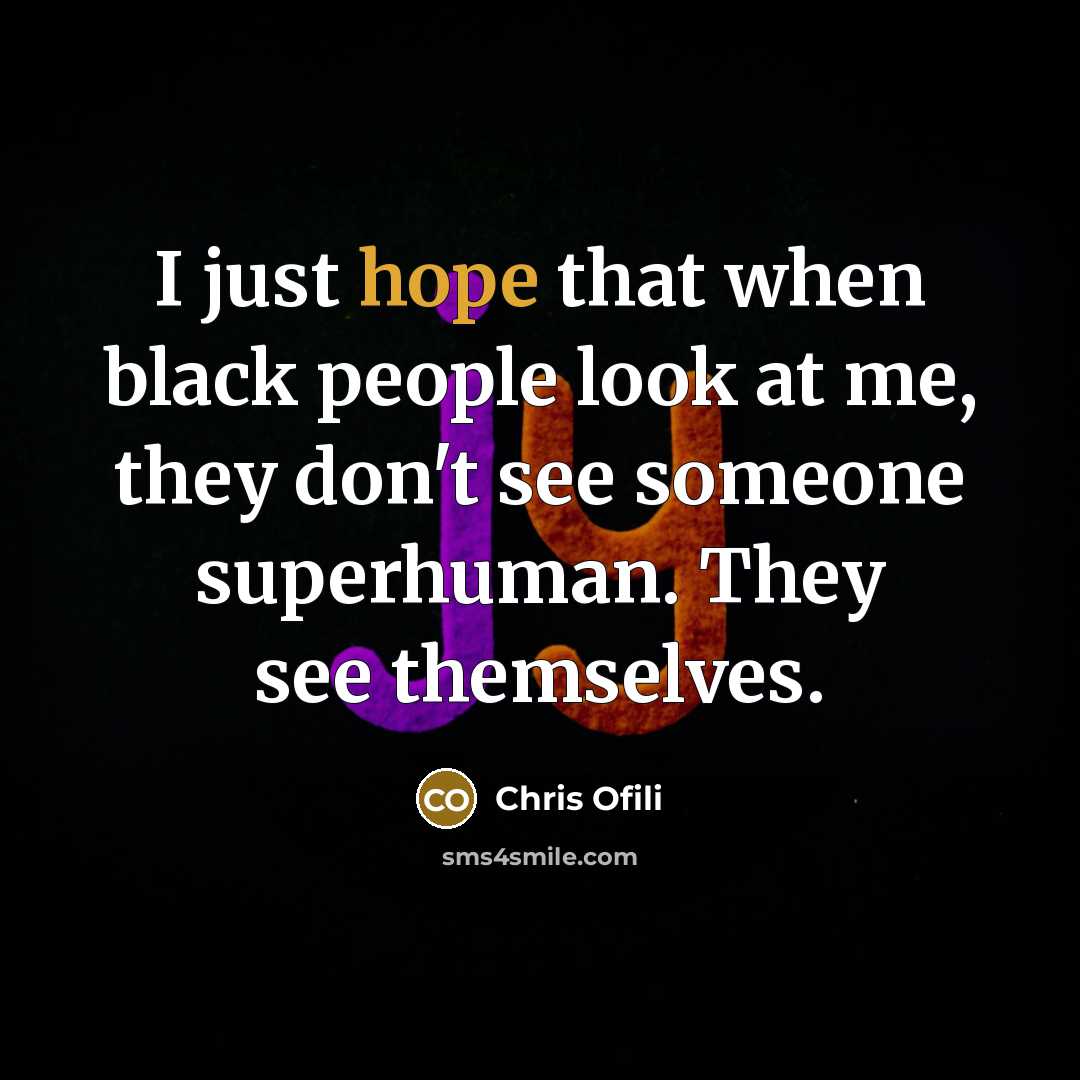 “I just hope that when black people look at me,…” quote by Chris Ofili