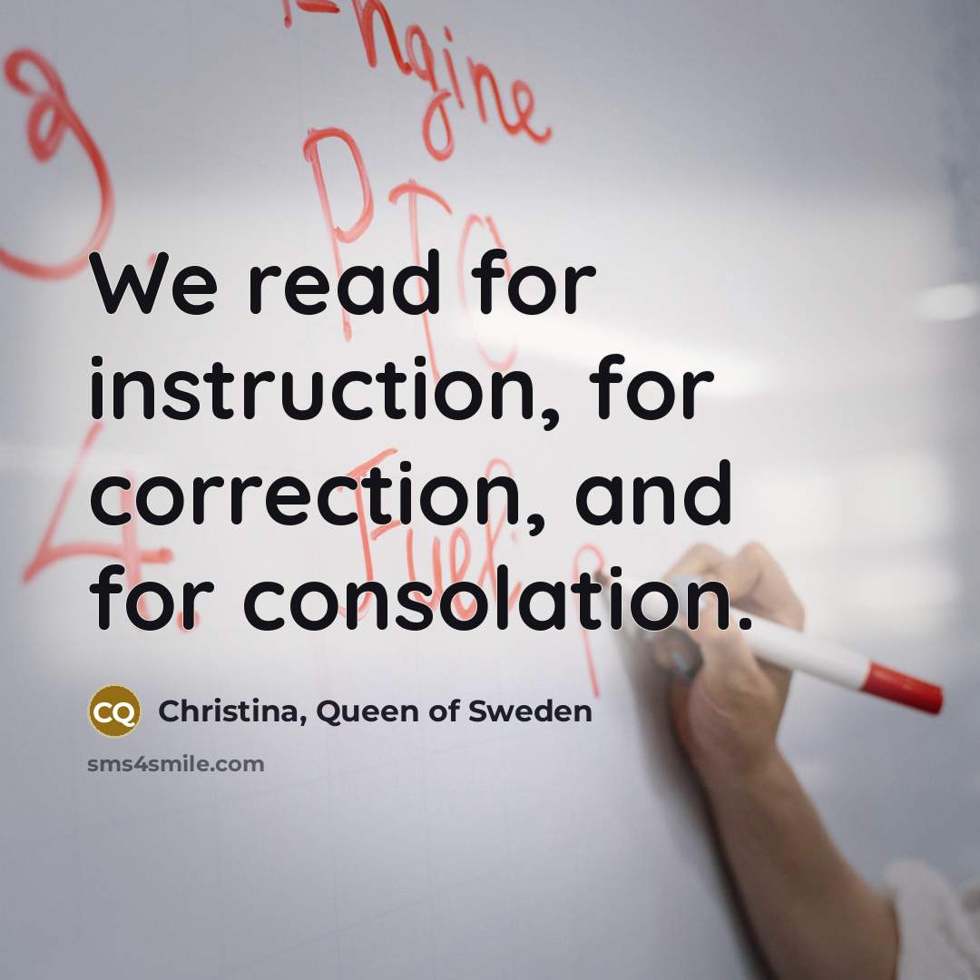 “We read for instruction, for correction, and for consolation.…” quote by Christina, Queen of Sweden