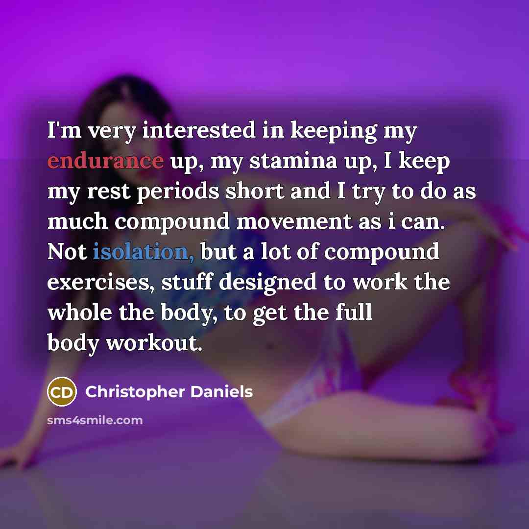 “I'm very interested in keeping my endurance up, my stamina…” quote by Christopher Daniels