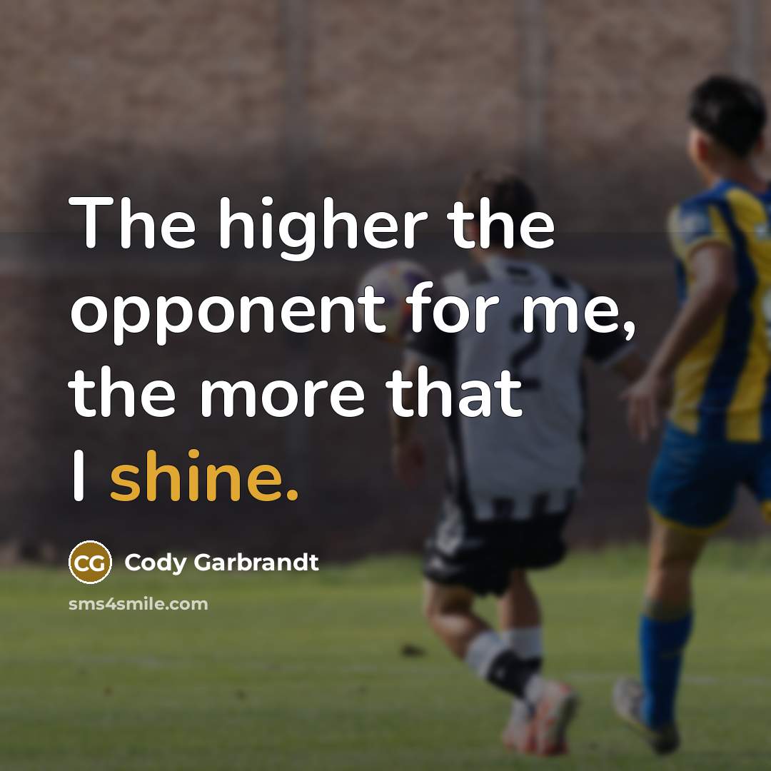 “The higher the opponent for me, the more that I…” quote by Cody Garbrandt