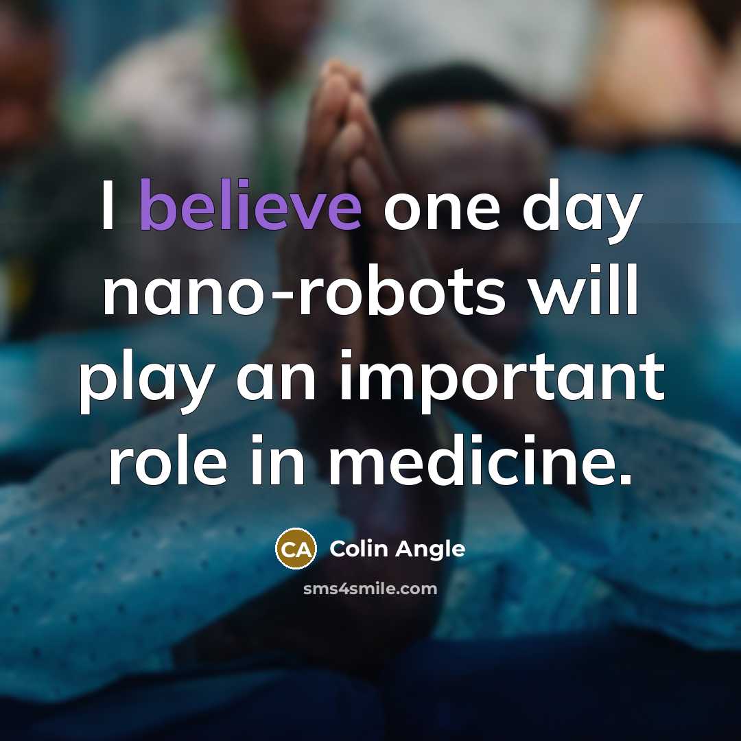 “I believe one day nano-robots will play an important role…” quote by Colin Angle