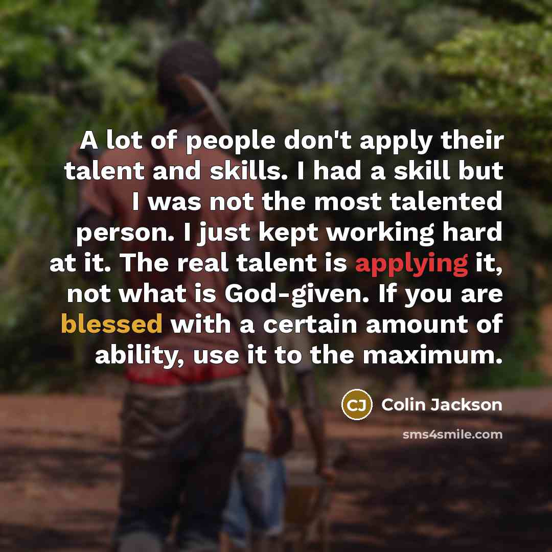 “A lot of people don't apply their talent and skills.…” quote by Colin Jackson