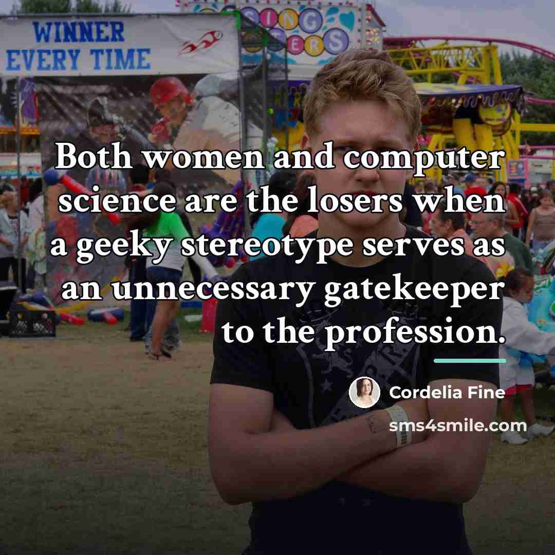 “Both women and computer science are the losers when a…” quote by Cordelia Fine