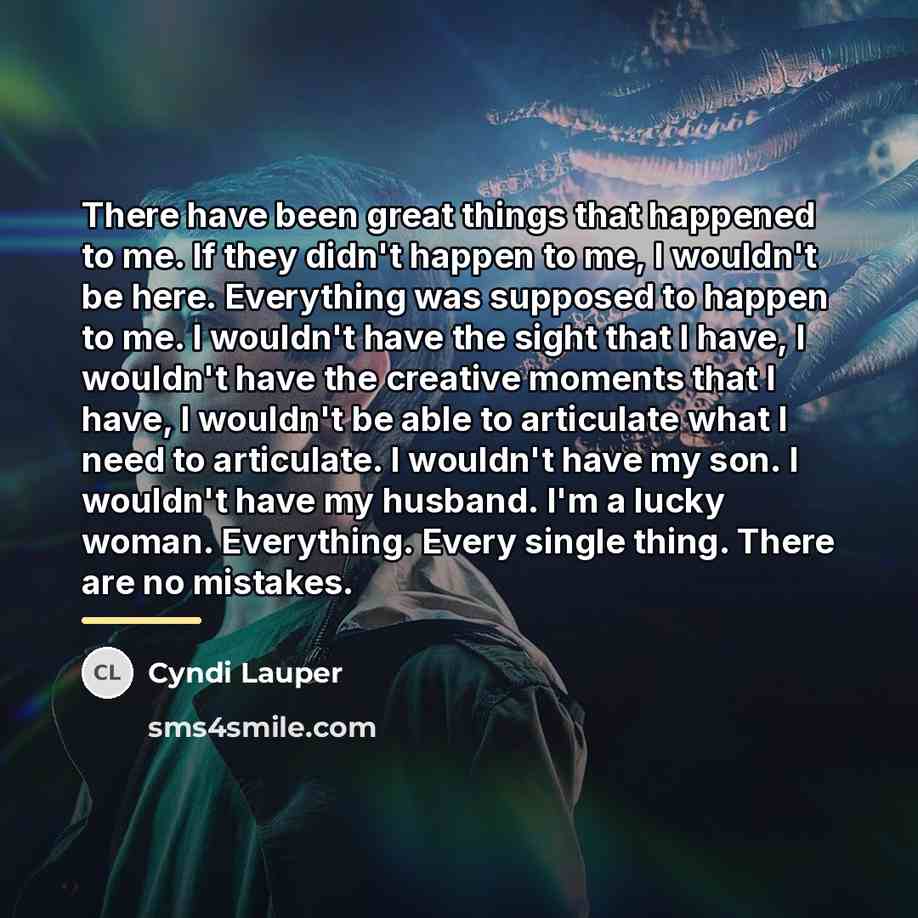 “There have been great things that happened to me. If…” quote by Cyndi Lauper