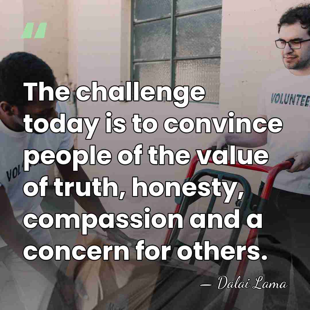 The challenge today is to convince people of the value of truth,&hellip; - Dalai Lama