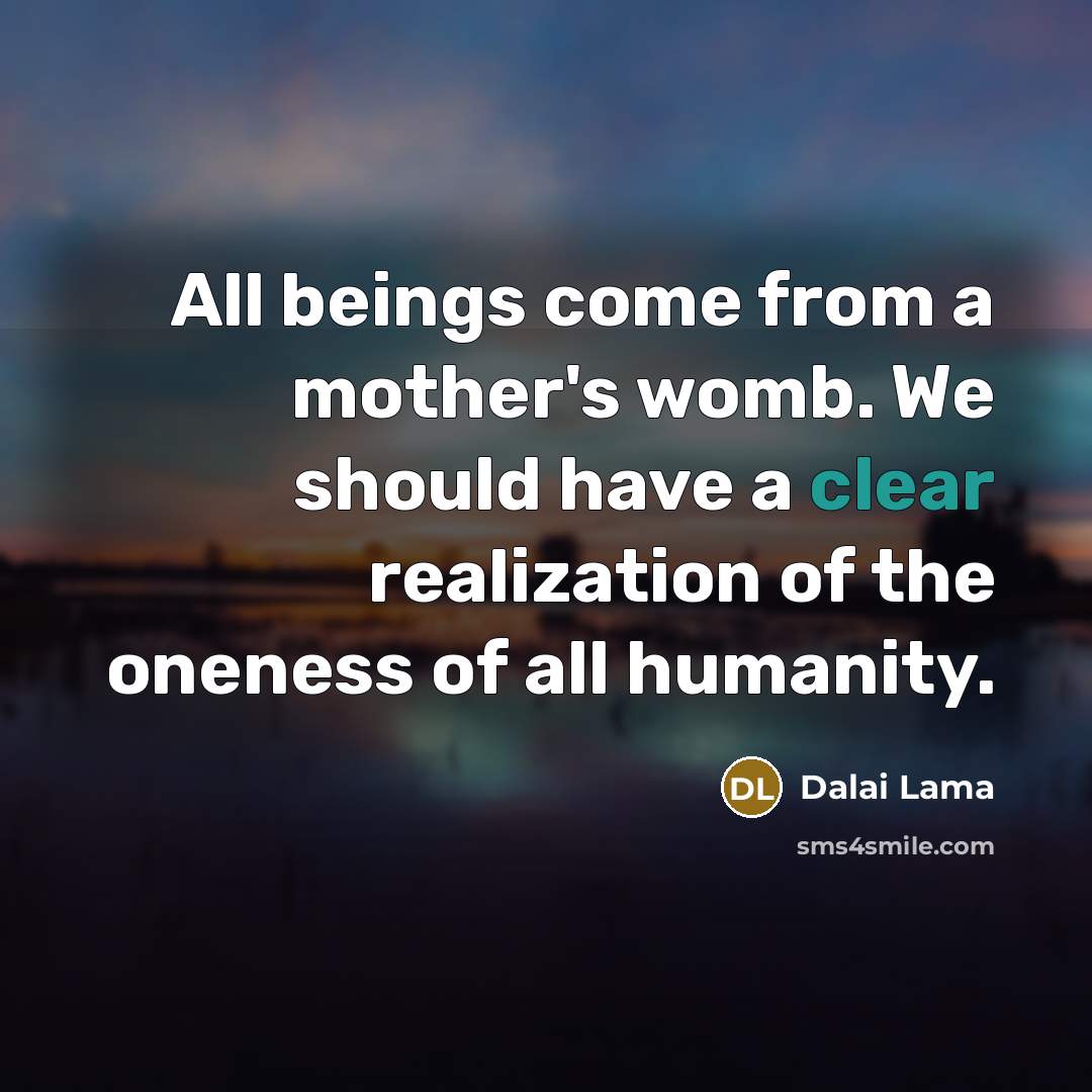 “All beings come from a mother's womb. We should have…” quote by Dalai Lama