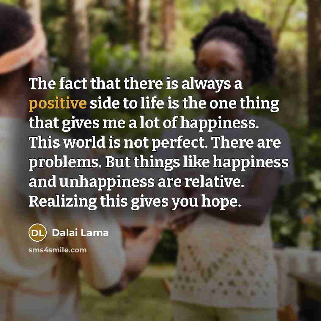“The fact that there is always a positive side to…” quote by Dalai Lama