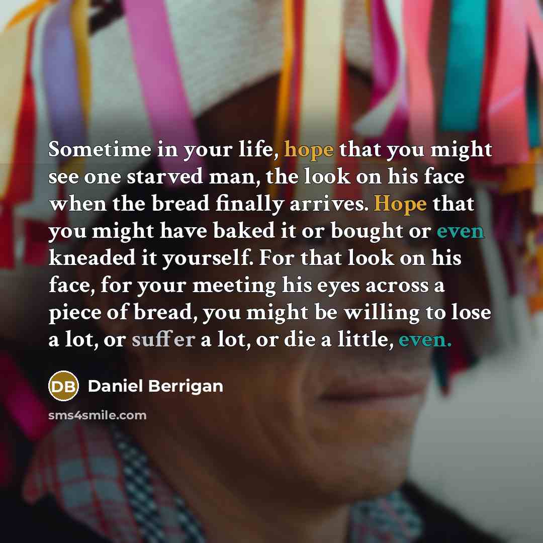 “Sometime in your life, hope that you might see one…” quote by Daniel Berrigan