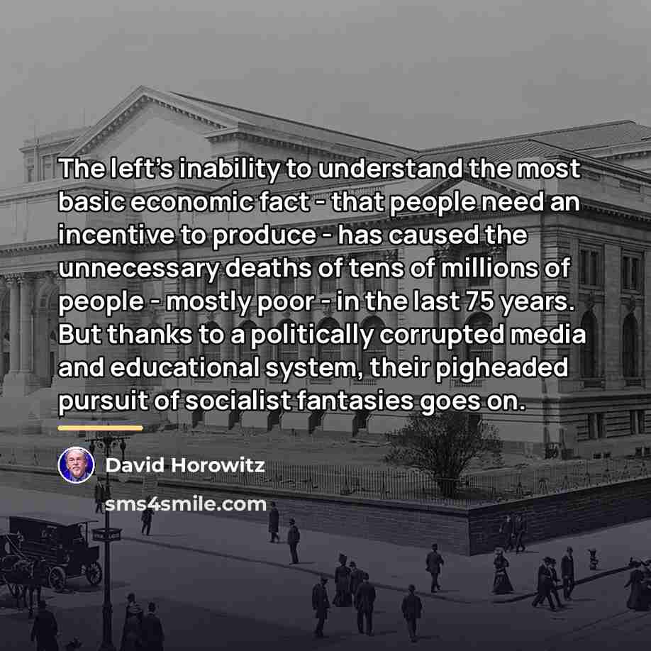 “The left's inability to understand the most basic economic fact…” quote by David Horowitz