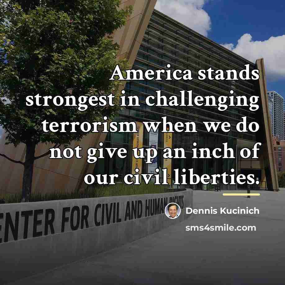“America stands strongest in challenging terrorism when we do not…” quote by Dennis Kucinich