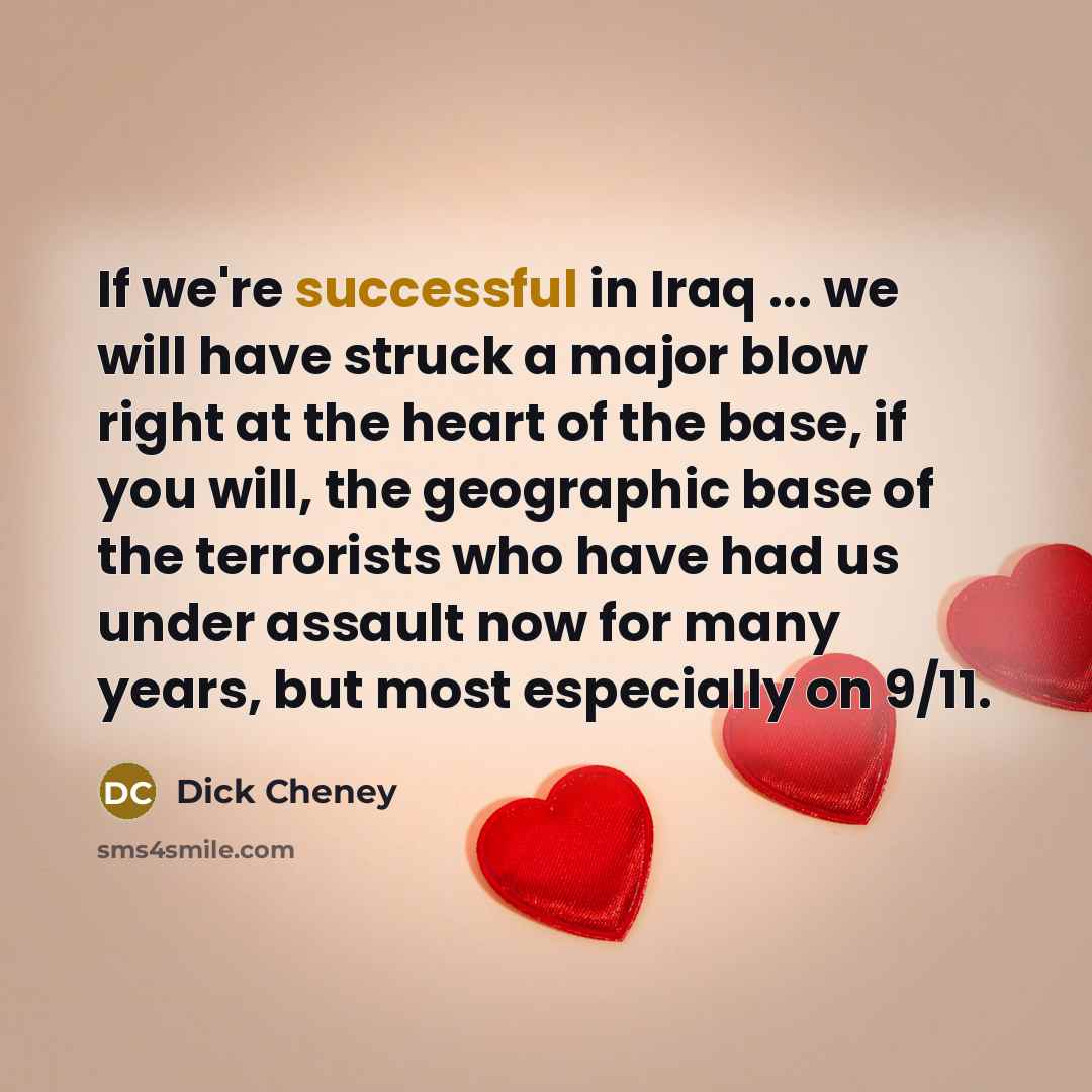 “If we're successful in Iraq ... we will have struck…” quote by Dick Cheney